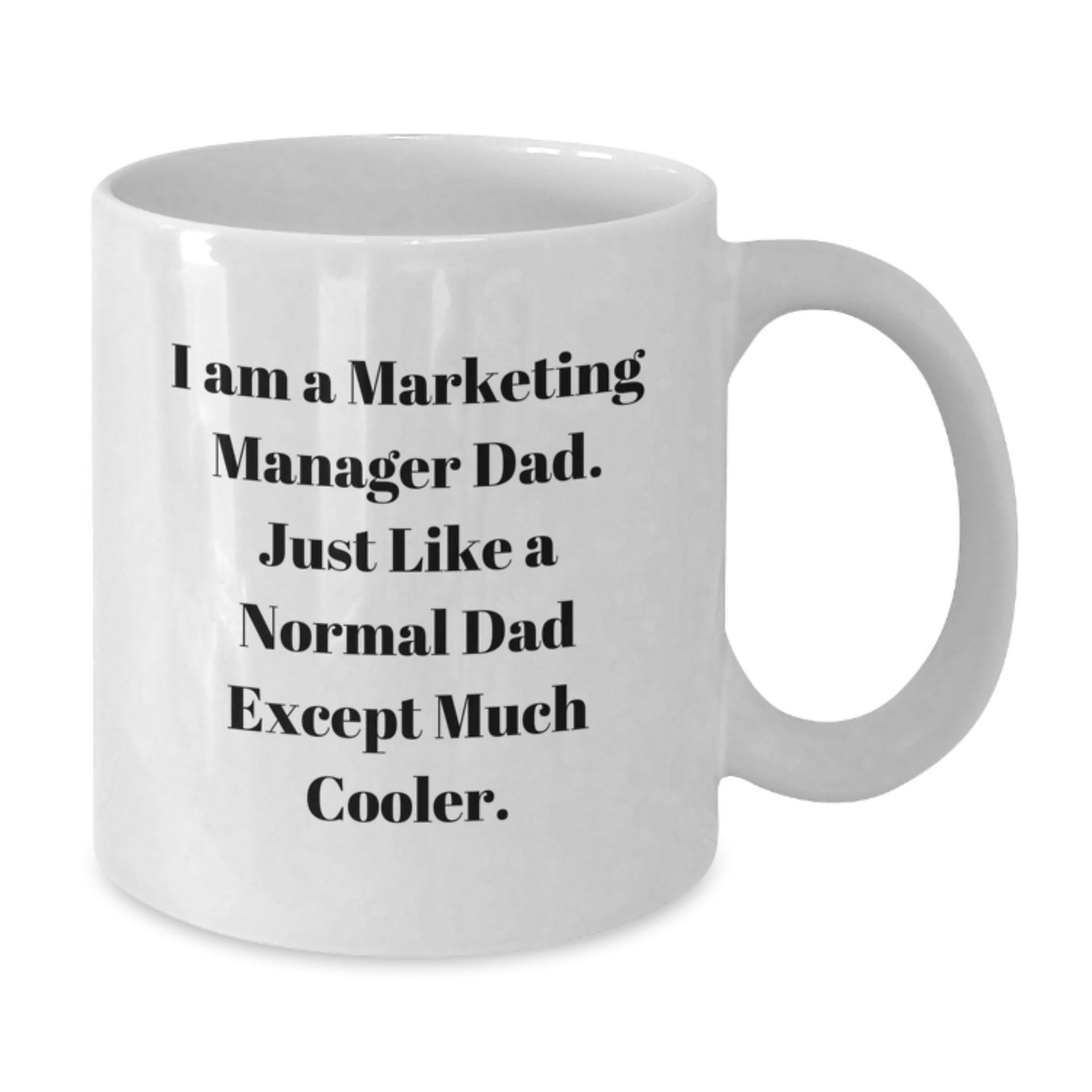 Funny Marketing Manager Dad Gifts from Friends, Unique White Coffee Mug for Marketing Manager, I Am A Marketing Manager Dad Quote Christmas Unique Gifts - Additional
