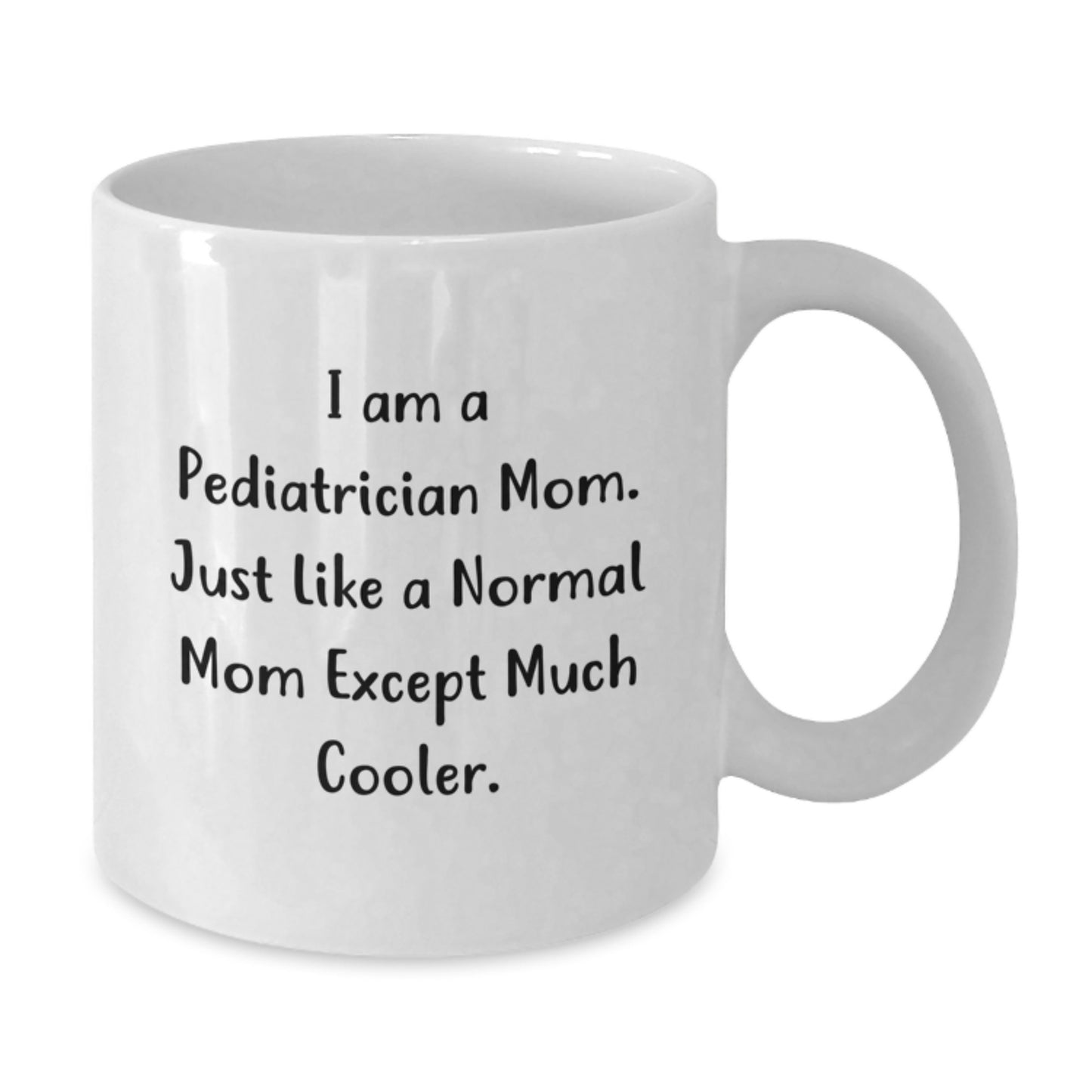Funny Pediatrician Mom Gifts from Family for Christmas Unique White Coffee Mugs with 'I Am A Pediatrician Mom. Just Like A Normal Mom Except Much Cooler.' Quote - Additional