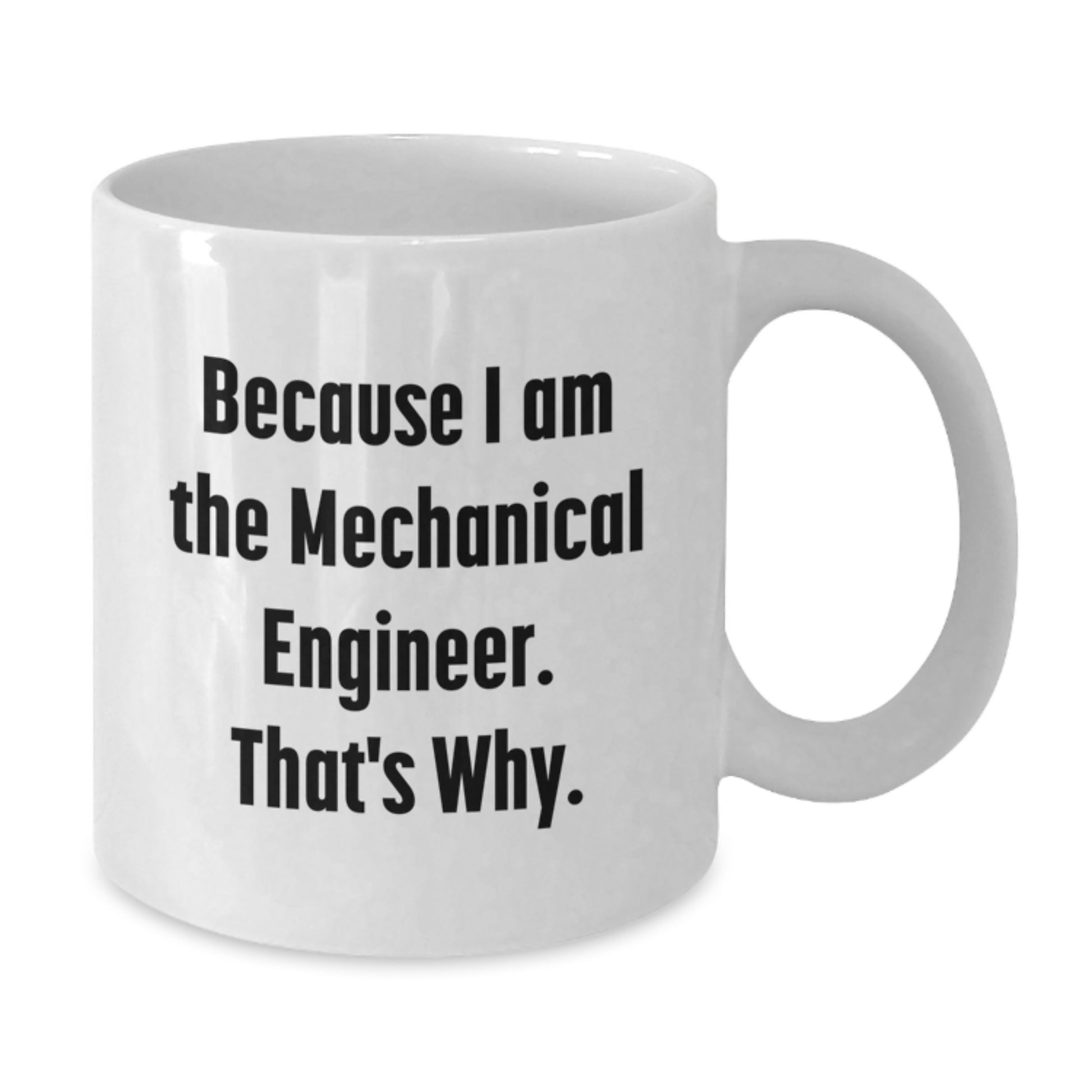 Funny Mechanical Engineer Gifts, White Coffee Mugs for Him, Because I Am The Mechanical Engineer. That's Why., Unique Christmas Unique Gifts from Friends to Family, Men, Women, Coworkers - Additional