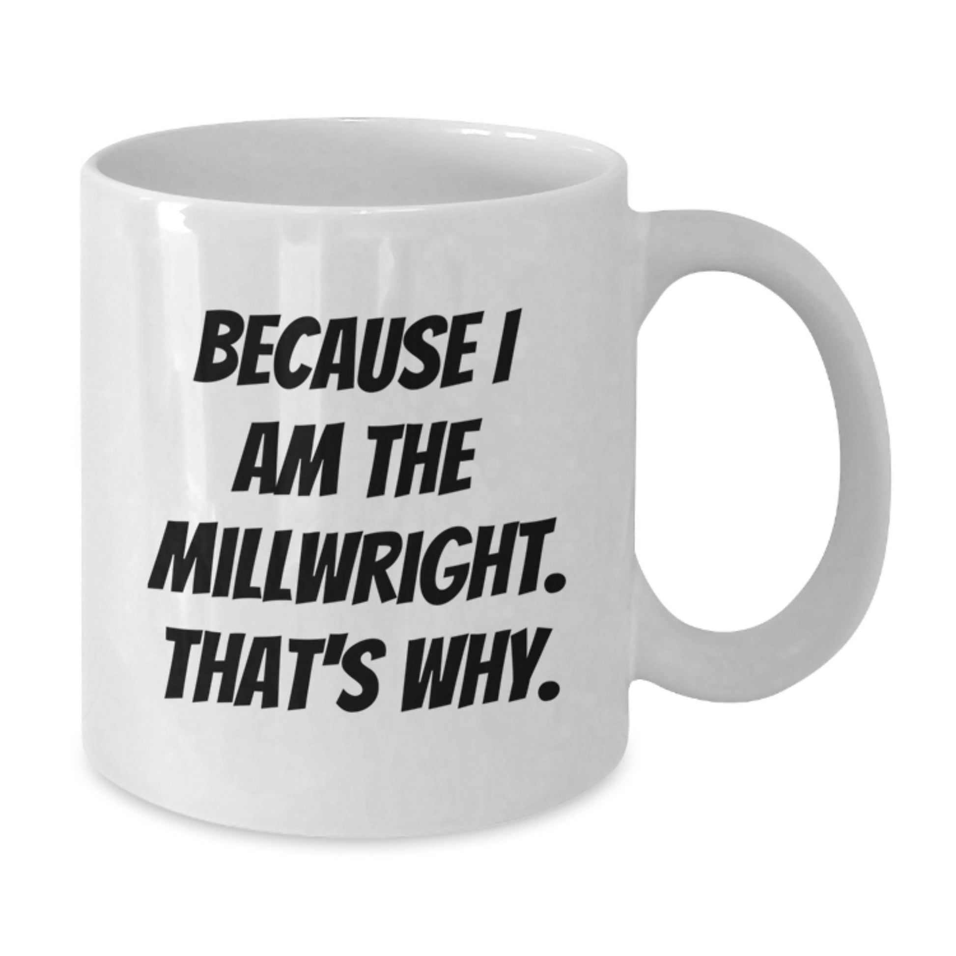 Funny Millwright White Coffee Mugs Gifts from Men to Friends and Family Members for Christmas Unique Presents - Additional