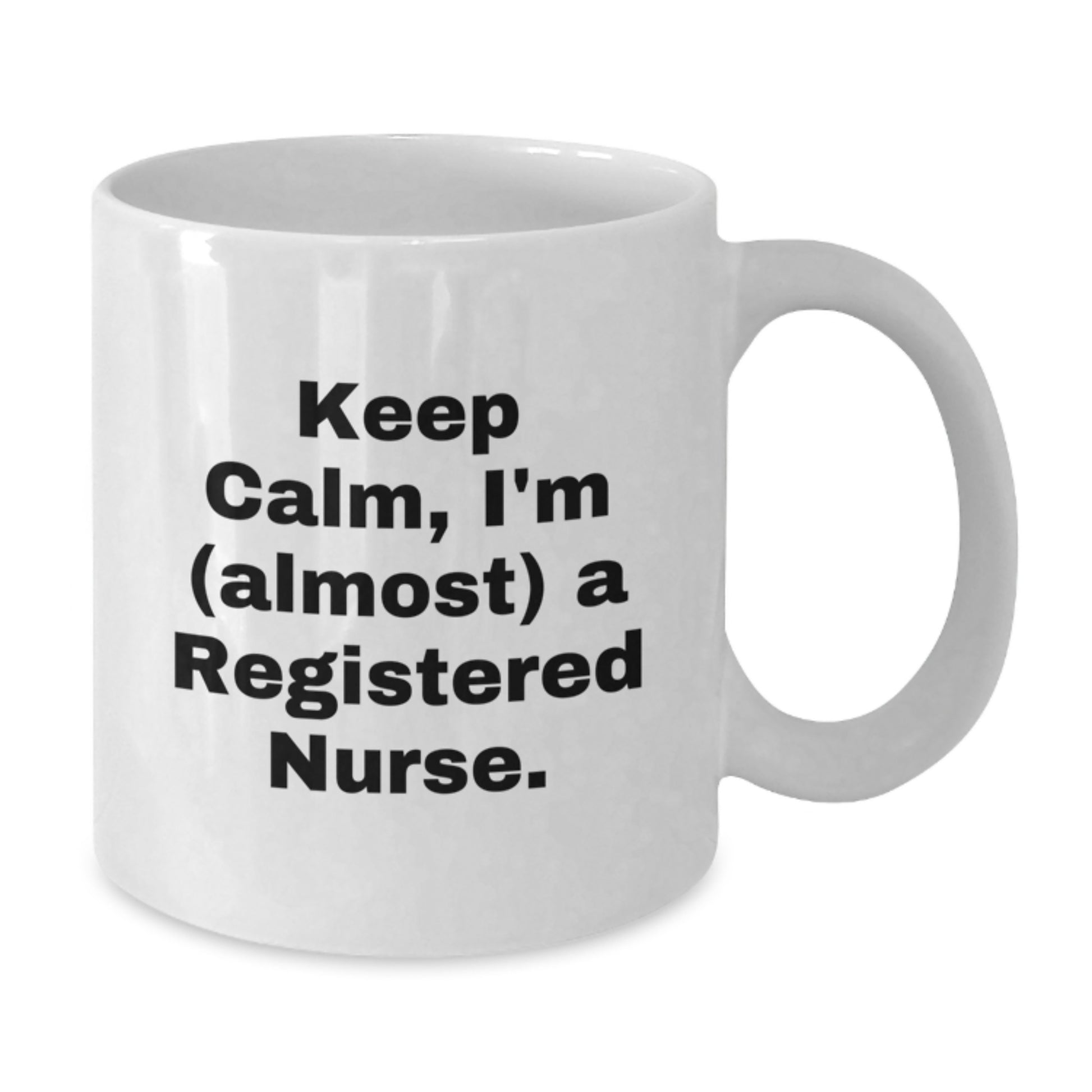 Gifts for the Fierce Registered Nurse - Funny White Coffee Mug - Keep Calm, I'm Almost There, Christmas Unique Gifts from Men, Women, Friends and Family - Additional