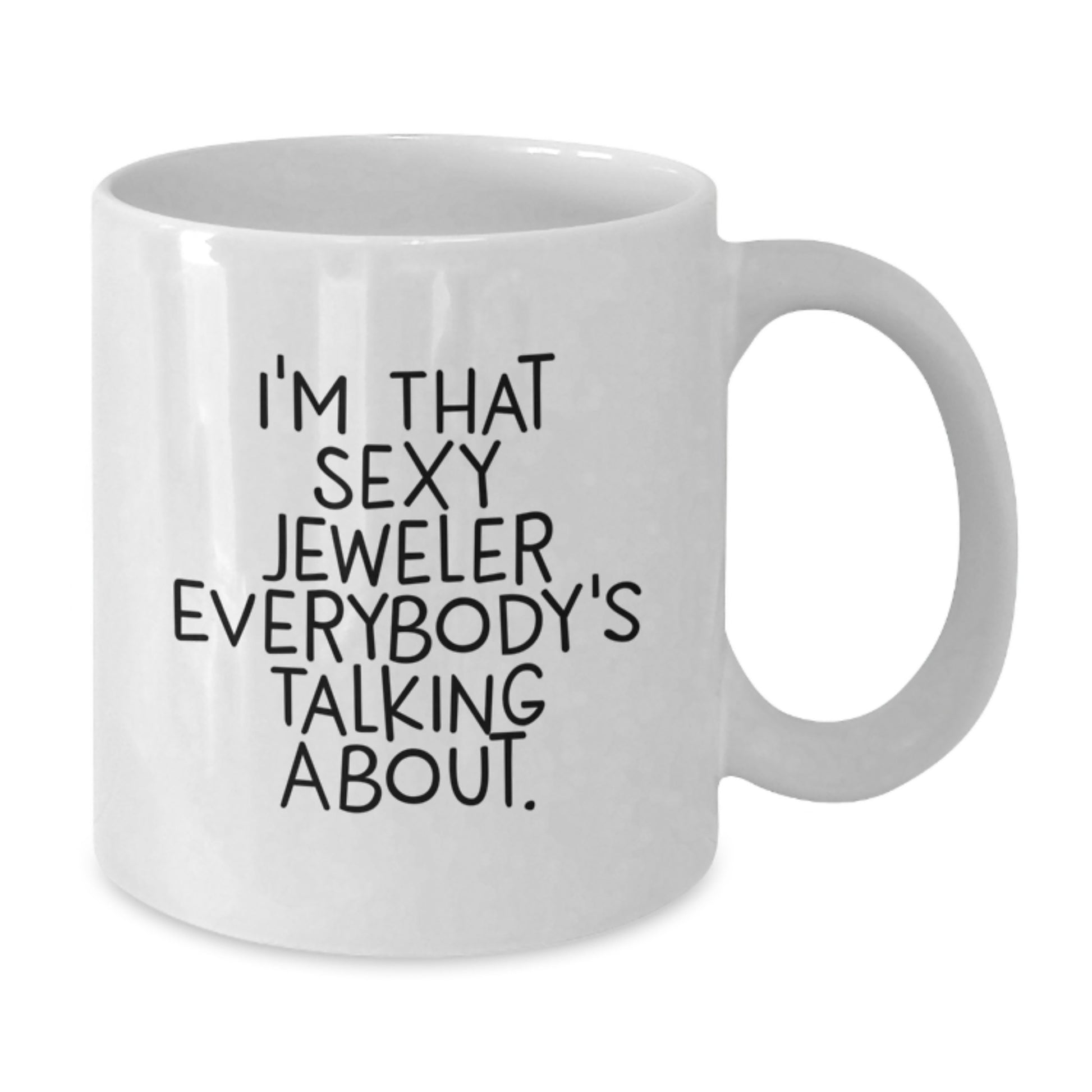 Funny Jeweler Gifts, White Coffee Mug, 'I'm That Sexy Jeweler Everybody's Talking About' Quote, Christmas Unique Gifts from Friends to Jeweler - Additional