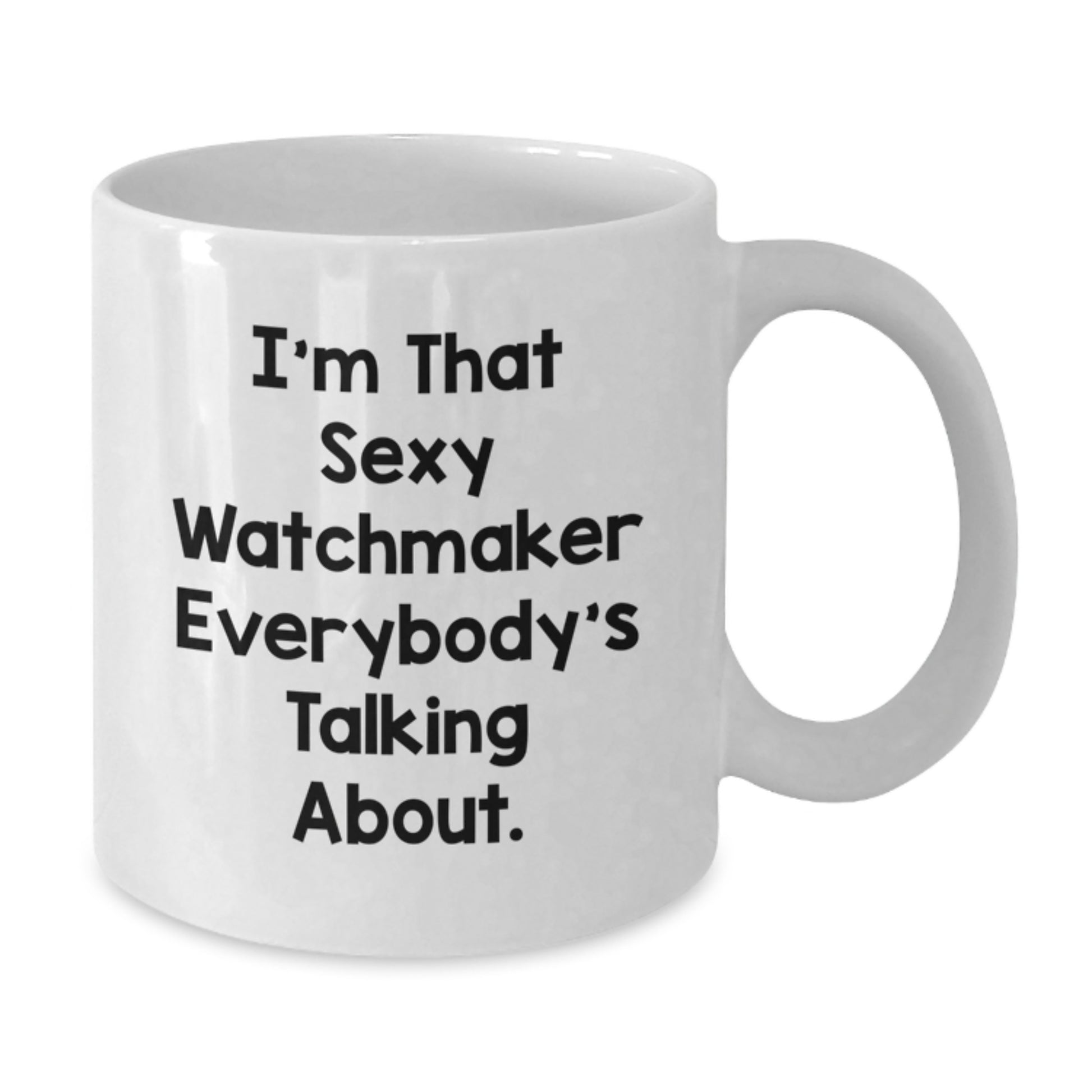 Watchmaker Gifts, Funny Quote, White Coffee Mug, Christmas Unique Gifts from Friends to Watchmakers, Funny Quote - Sexy Watchmaker Mug - Additional