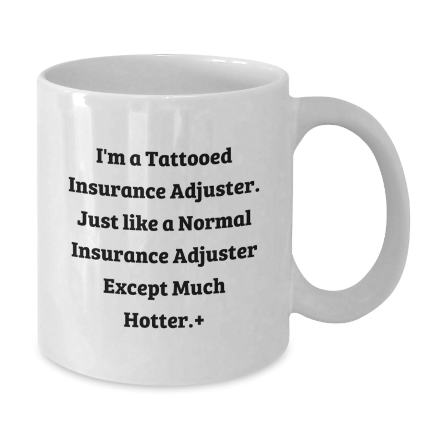 Funny Insurance Adjuster Gifts from Friends for Men - 'I'm A Tattooed Insurance Adjuster Except Much Hotter', White Coffee Mug, Christmas Unique Gifts - Additional