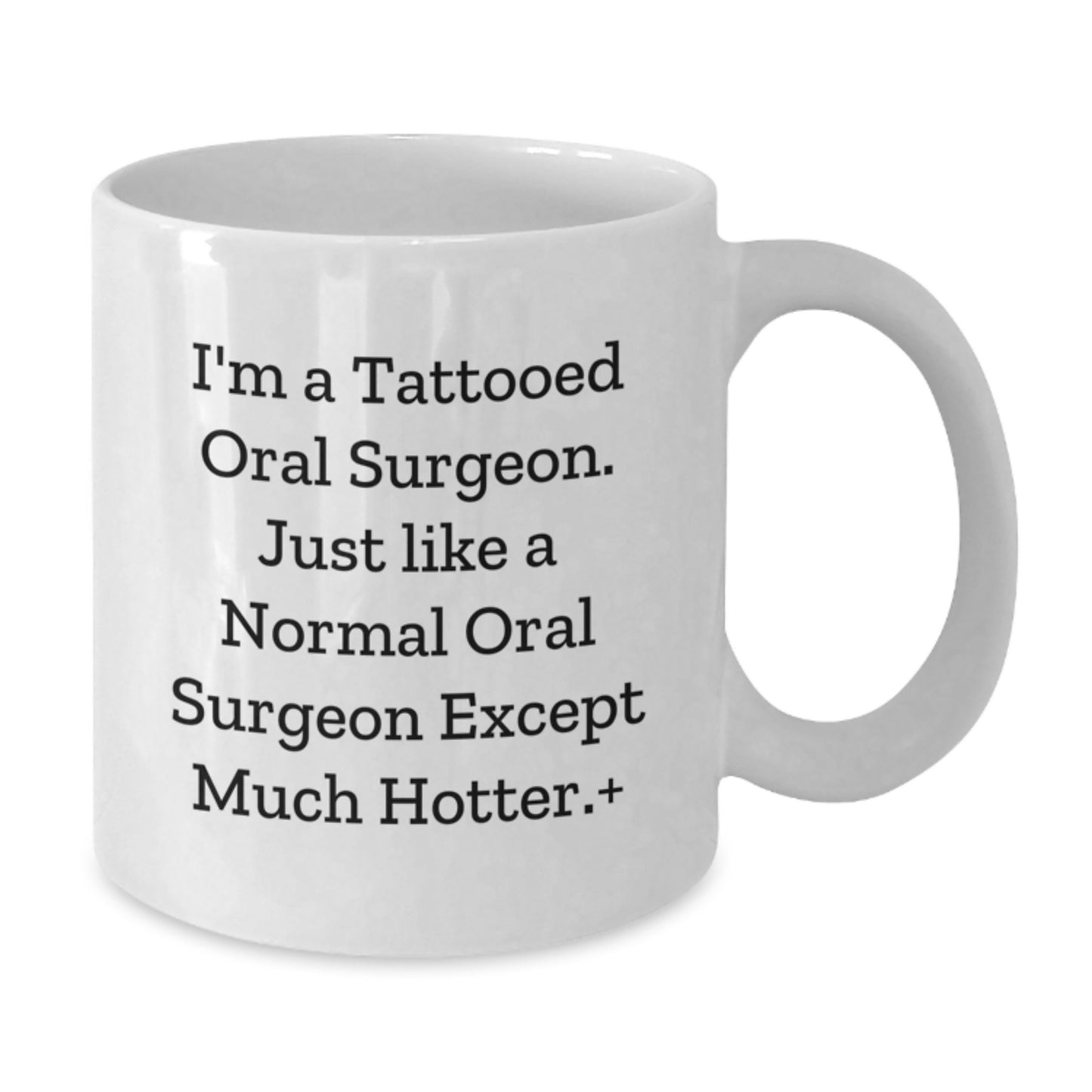 Funny Oral Surgeon Gifts for Men Friends Family - White Coffee Mug I'm A Tattooed Oral Surgeon Except Much Hotter. - Additional