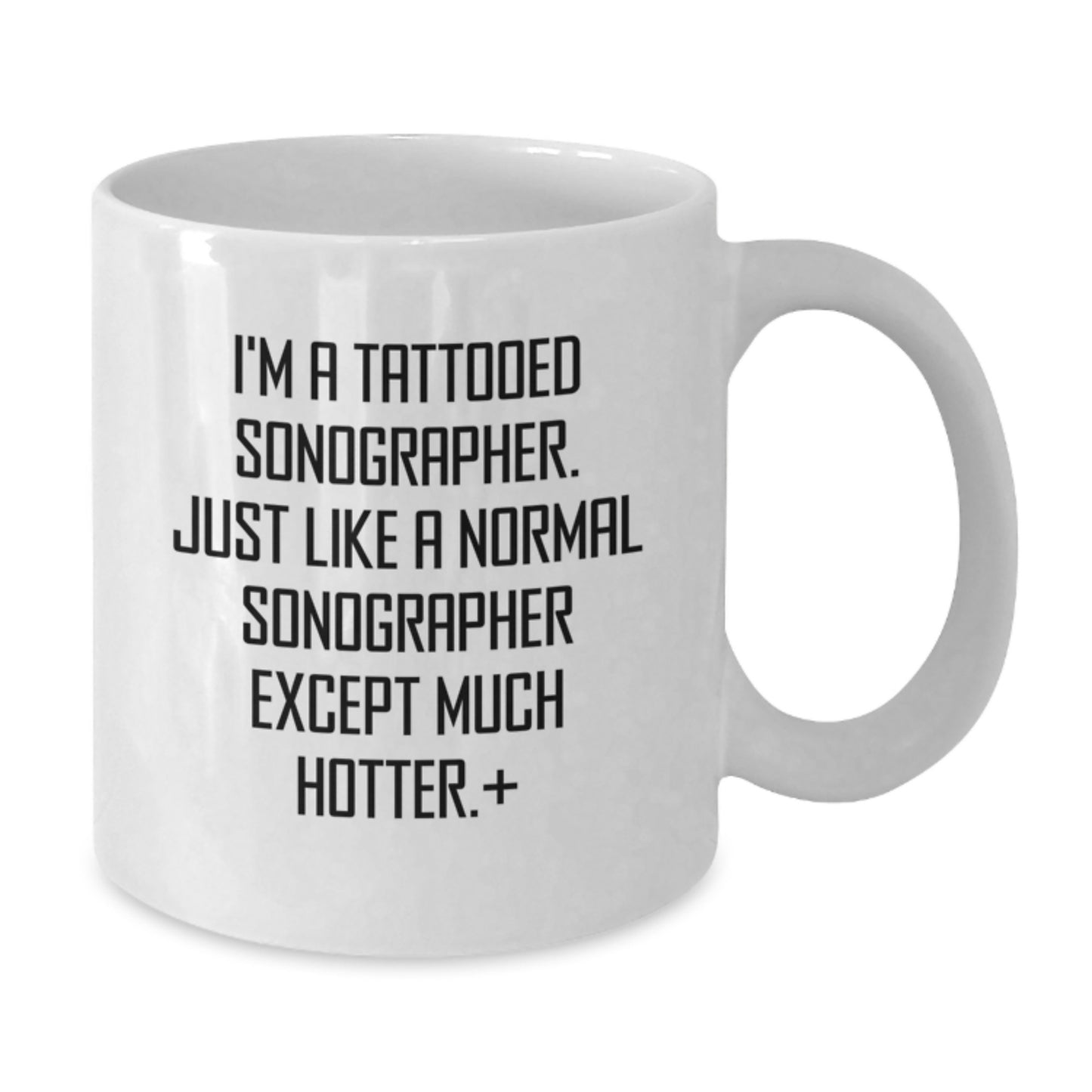 Funny Sonographer Gifts from Friends to Men - White Coffee Mug I'm A Tattooed Sonographer Except Much Hotter - Additional