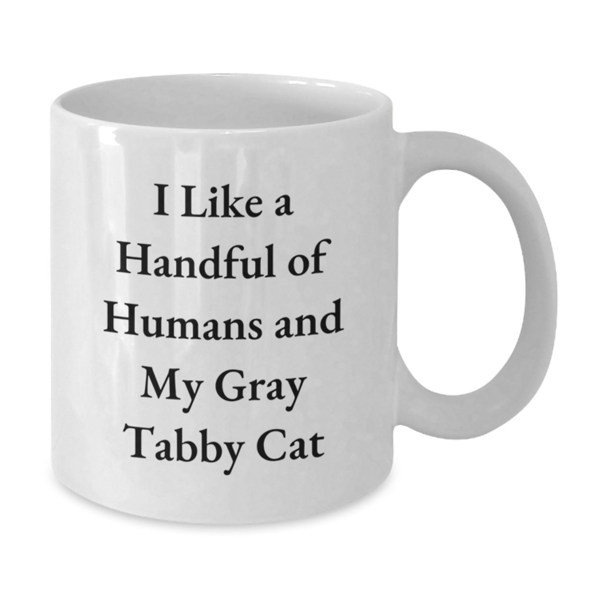 Funny Gray Tabby Cat White Coffee Mugs Gifts for Men and Women Friends Family - I Like A Handful Of Humans And My Gray Tabby Cat - Christmas Unique Gifts from Men to Family - Additional