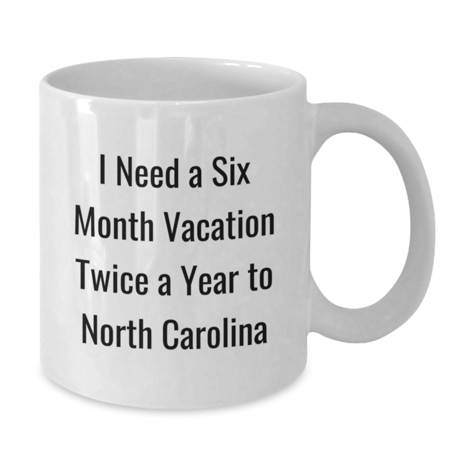North Carolina Gifts for Men, Funny White Coffee Mug I Need A Six Month Vacation Twice A Year To North Carolina, Unique Christmas Unique Gifts - Additional