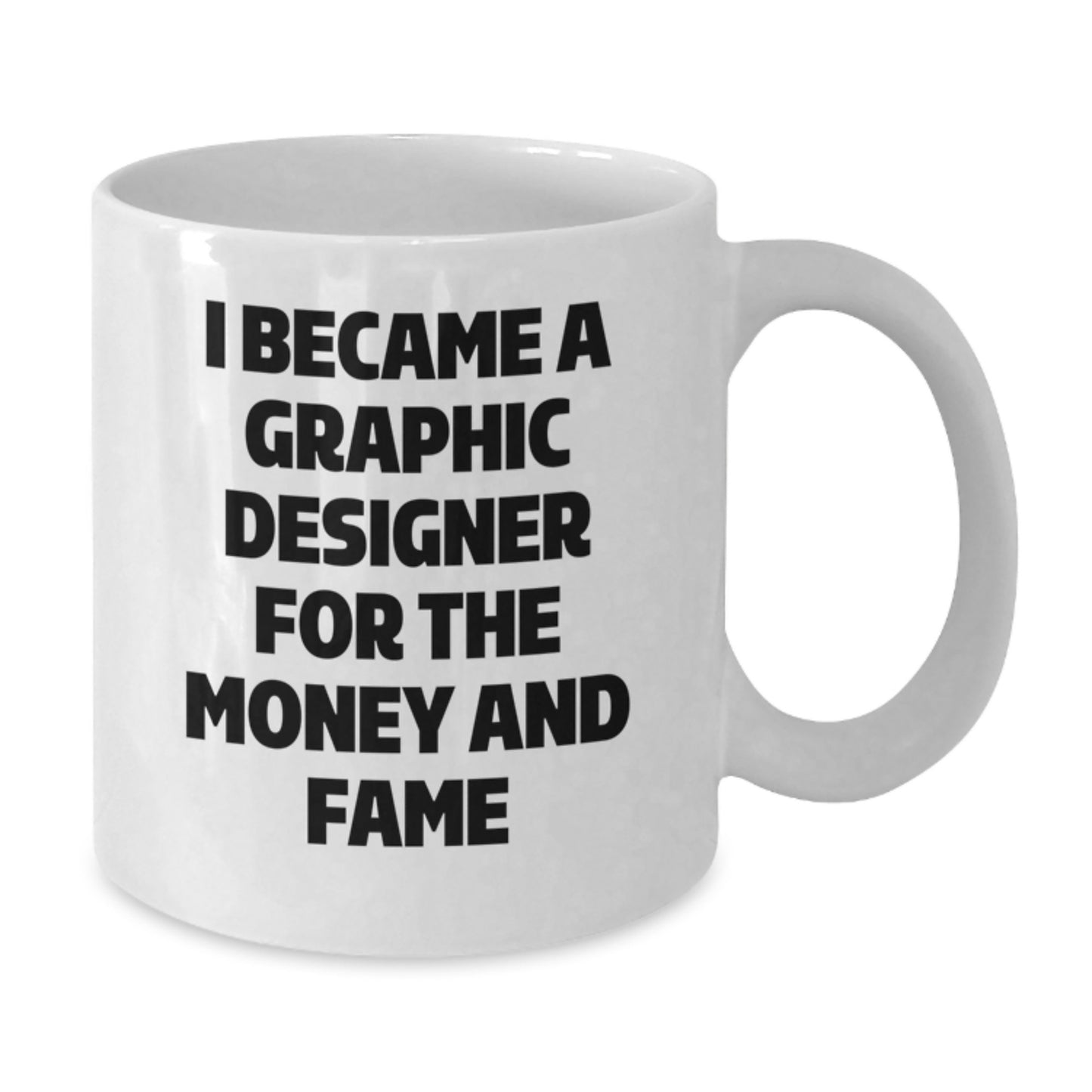Funny Graphic Designer Gifts for Men, Unique White Coffee Mug for Graphic Designers, I Became A Graphic Designer For The Money And Fame, Gifts from Friends to Family, Christmas Unique Gifts - Additional