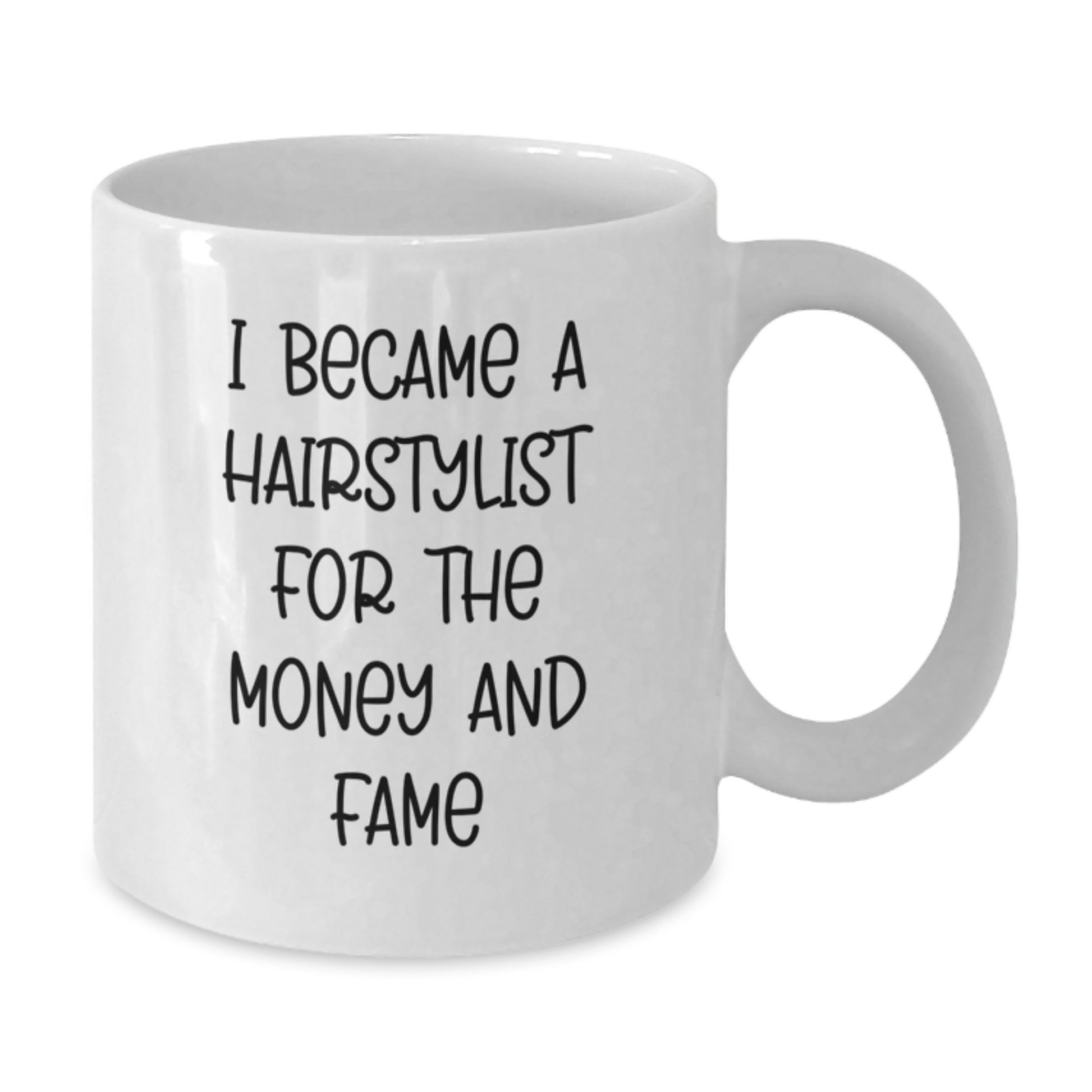 Funny Hairstylist Gifts for Men, Unique Christmas Unique Gifts from Friends, White Coffee Mug with 'I Became A Hairstylist For The Money And Fame' Quote - Additional