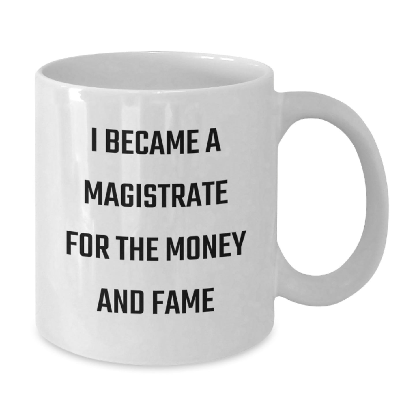 Funny Magistrate Gifts for Magistrate Enthusiasts, White Coffee Mugs, I Became A Magistrate For The Money And Fame Christmas Unique - Additional