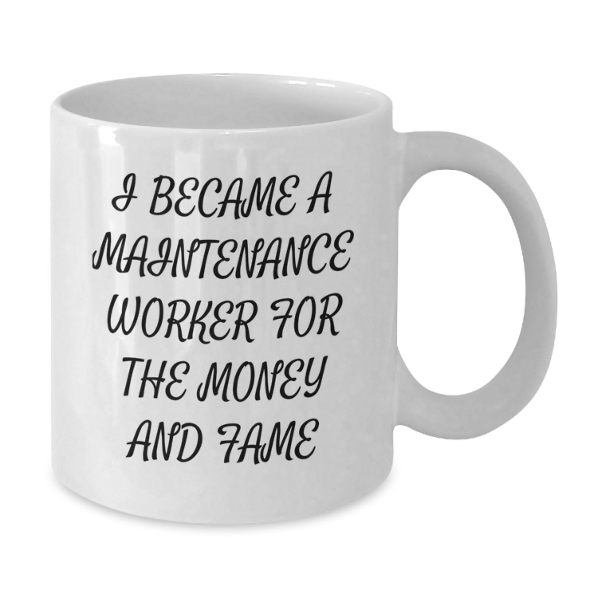 Funny Maintenance Worker Gifts for Men - White Coffee Mug - 'I Became A Maintenance Worker For' - Additional