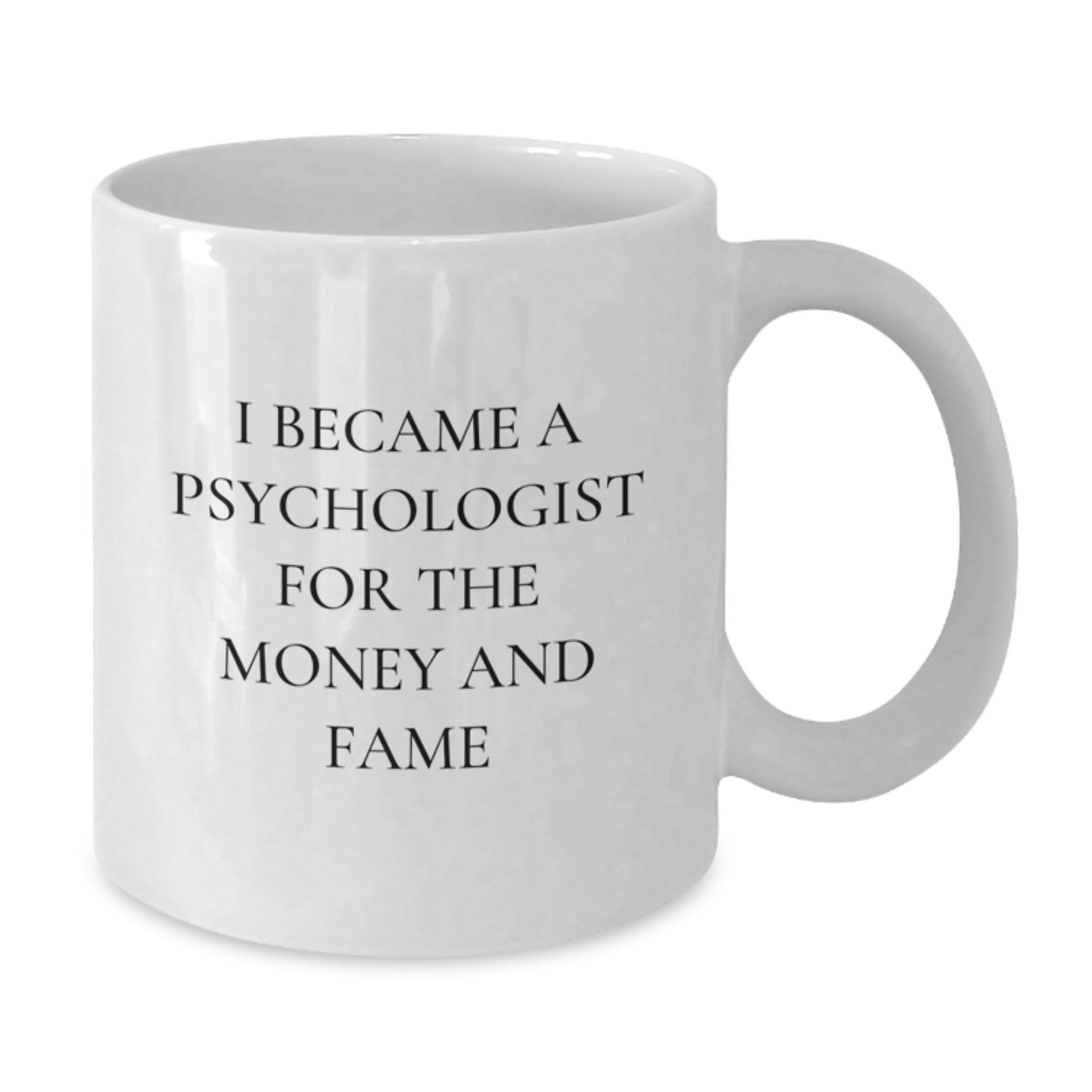 Funny Psychologist Gifts for Men, Psychologist White Coffee Mug with Christmas Unique Gifts from Family, I Became A Psychologist For The Money And Fame - Additional