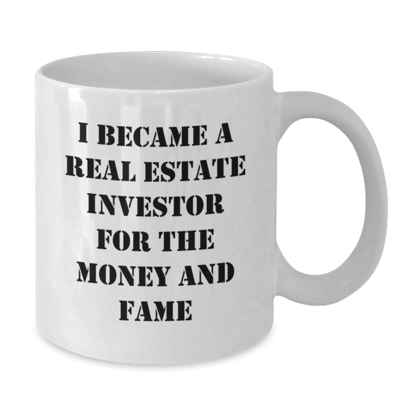 Funny Real Estate Investor Gifts for Men - White Coffee Mug - 'I Became A Real Estate Investor For The Money And Fame' - Additional