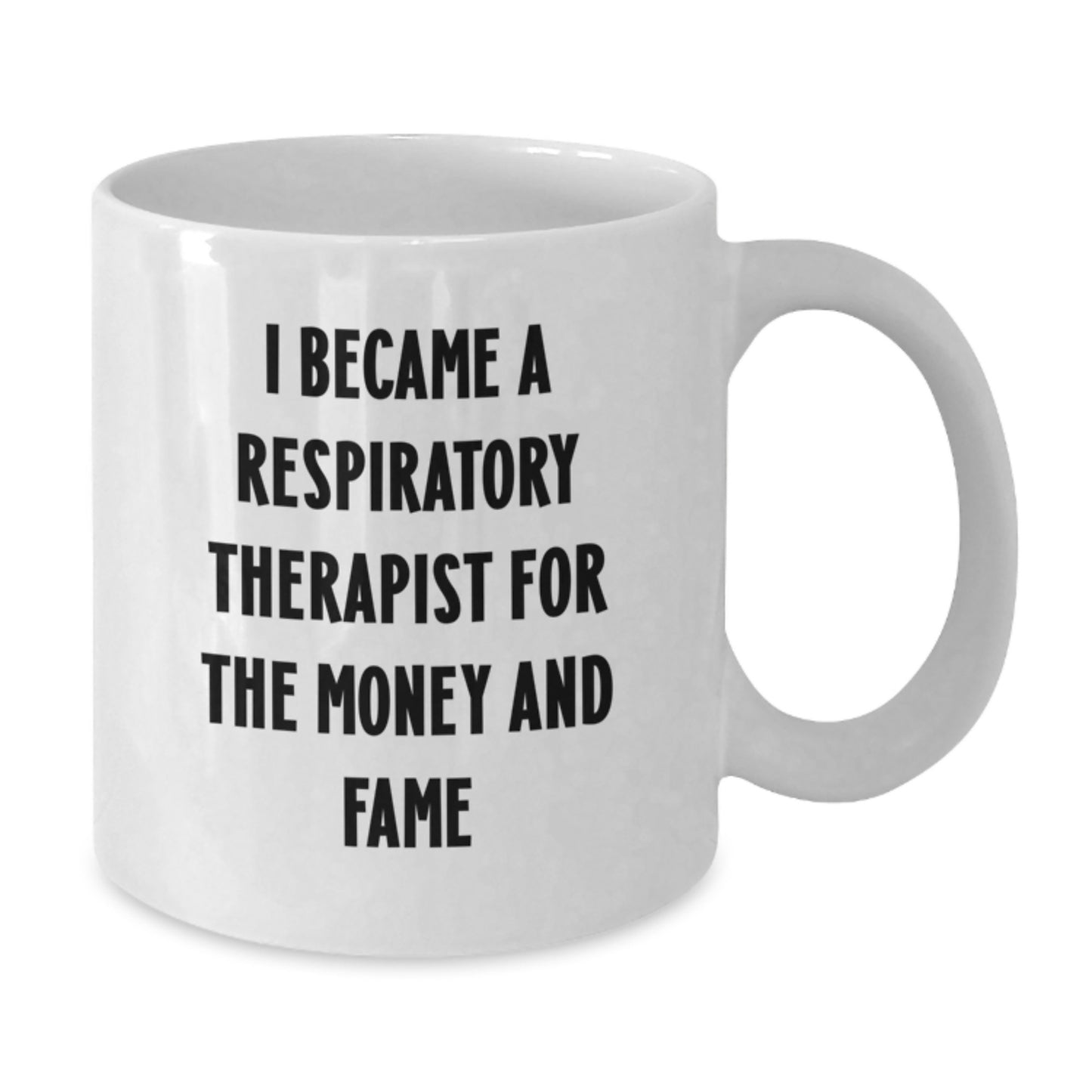 Funny Respiratory Therapist Christmas Unique Gifts from Friends, Family, Coworkers - Inspired by 'I Became A Respiratory Therapist For The Money And Fame' White Coffee Mug - Additional