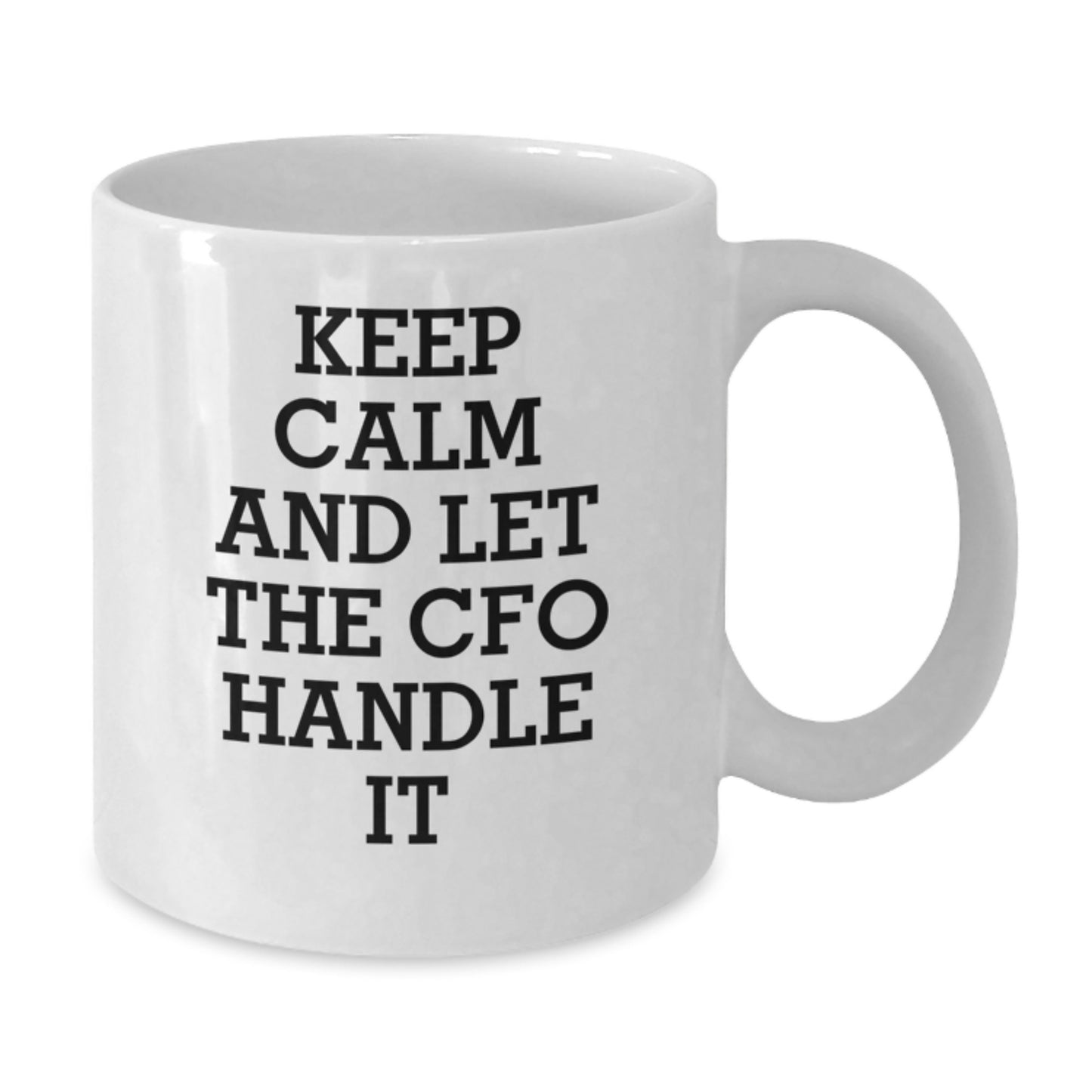 CFO Christmas Unique Gifts from Friends and Family - Keep Calm And Let The Cfo Handle It White Coffee Mug - White Ceramic - Additional