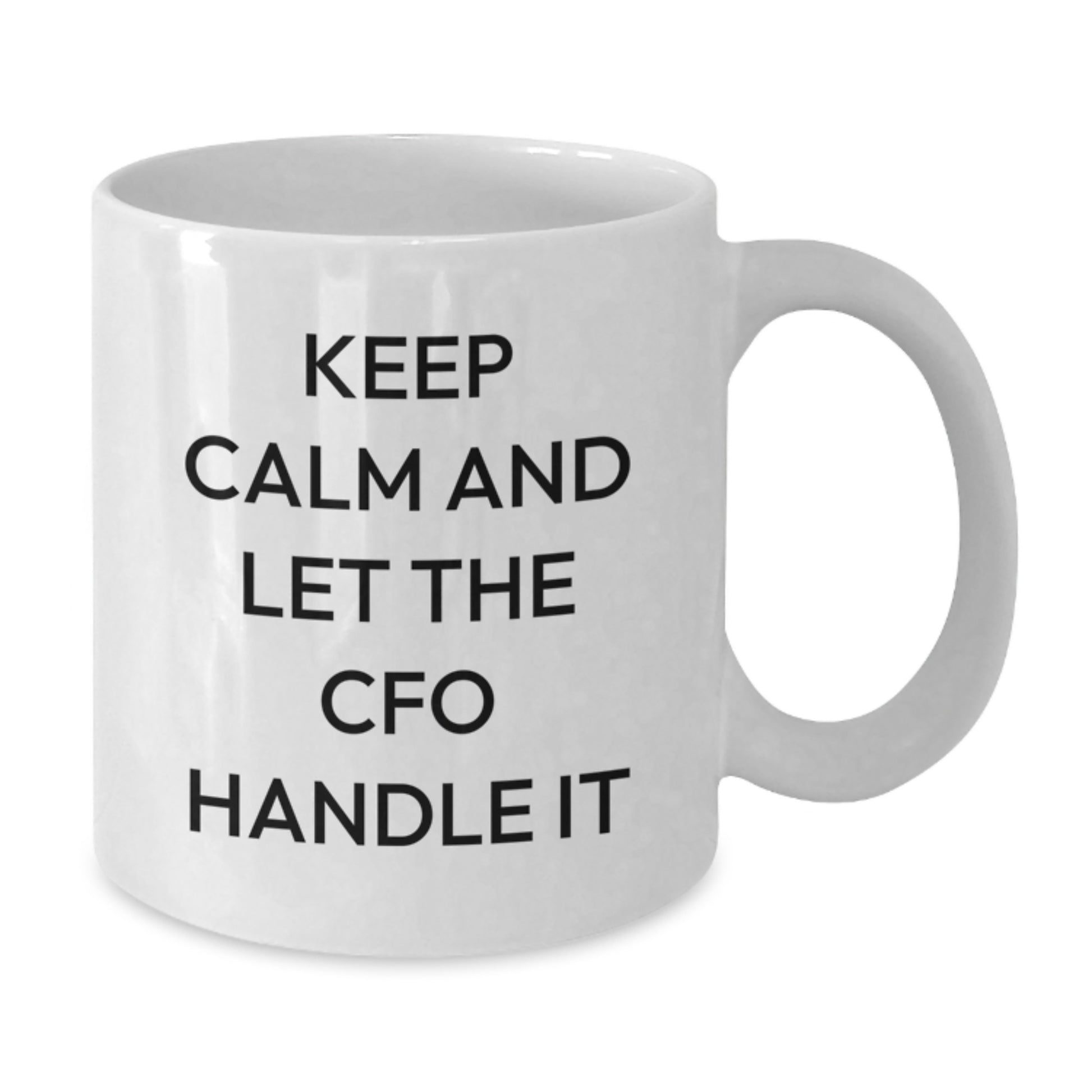 Funny Gifts for CFO, White Coffee Mug with Keep Calm And Let The CFO Handle It Quote, Christmas Unique Gifts from Friends - Additional