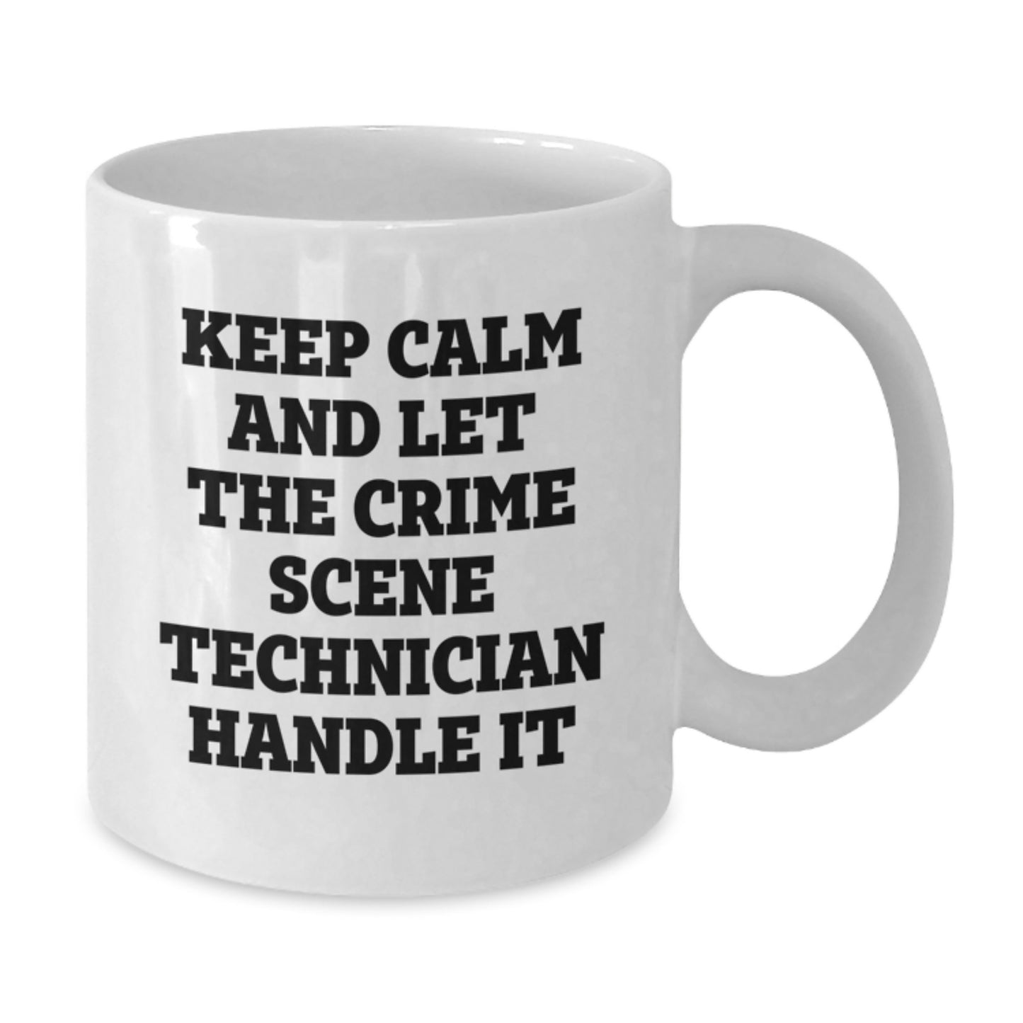 Funny Crime Scene Technician Christmas Unique Gifts from Friends for Men and Women White Coffee Mugs Keep Calm And Let The Crime Scene Technician Handle It - Additional