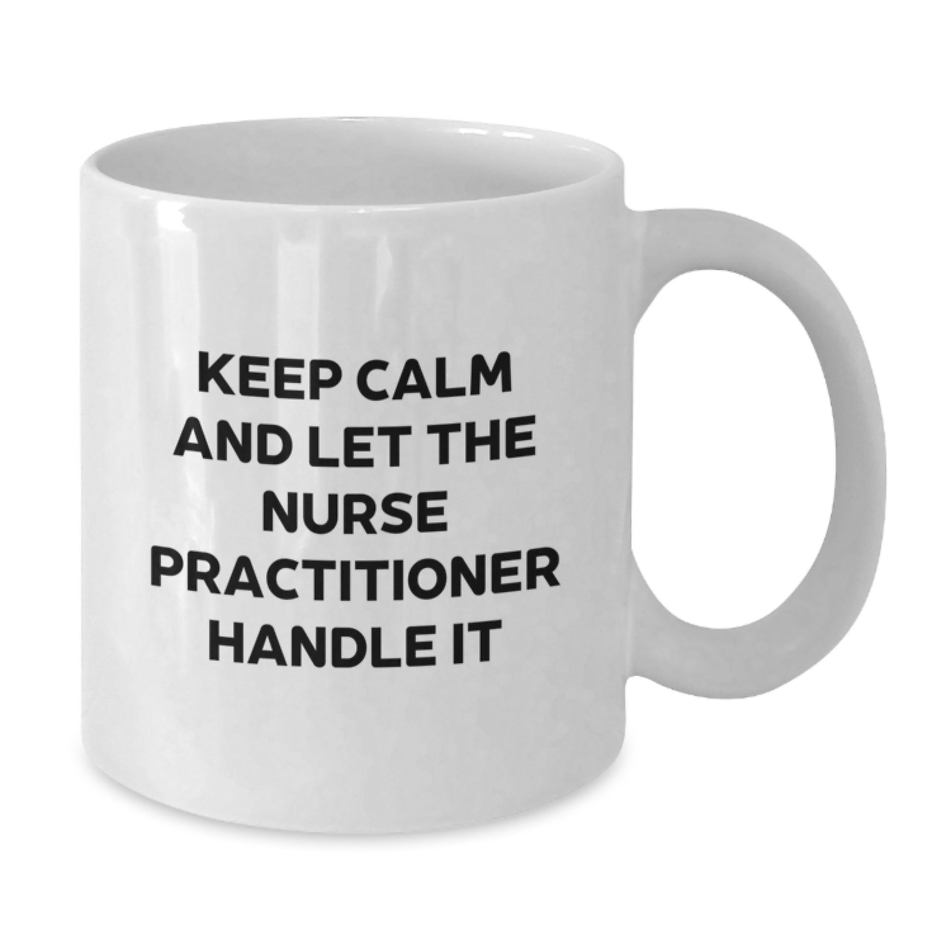 Funny Nurse Practitioner Gifts for Christmas - White Coffee Mug from Friends - Keep Calm And Let The Nurse Practitioner Handle It - Additional
