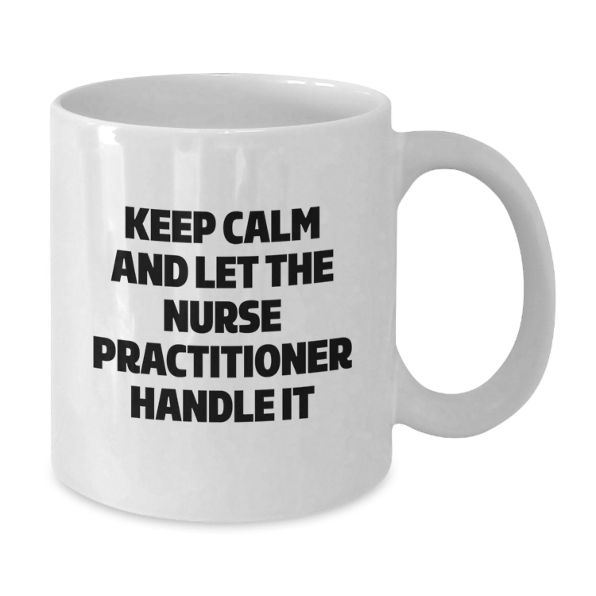 Funny Nurse Practitioner Gifts for Christmas - White Coffee Mug - 'Keep Calm And Let The Nurse Practitioner Handle It' - Gifts from Friends - Additional