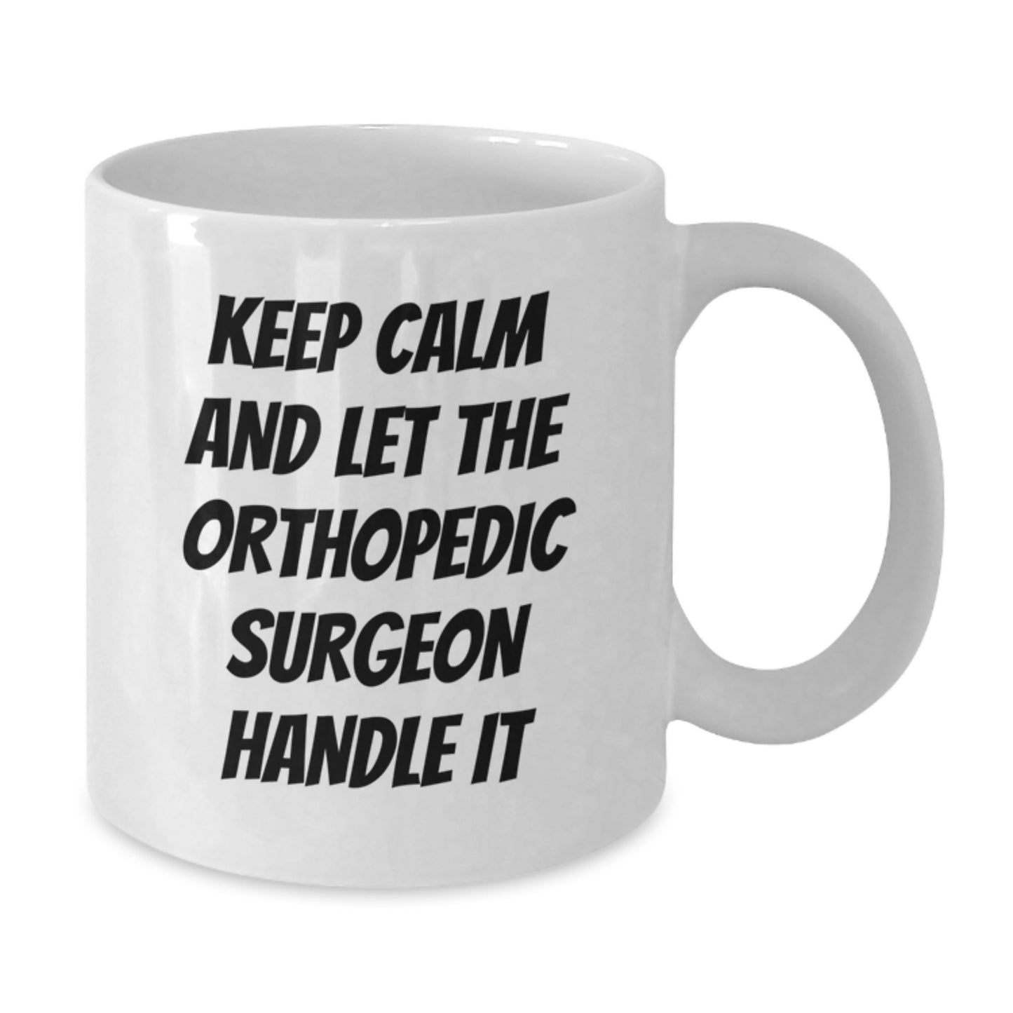 Funny Orthopedic Surgeon Gifts for Christmas - White Coffee Mug Keeps Calm Let Handle It - Additional