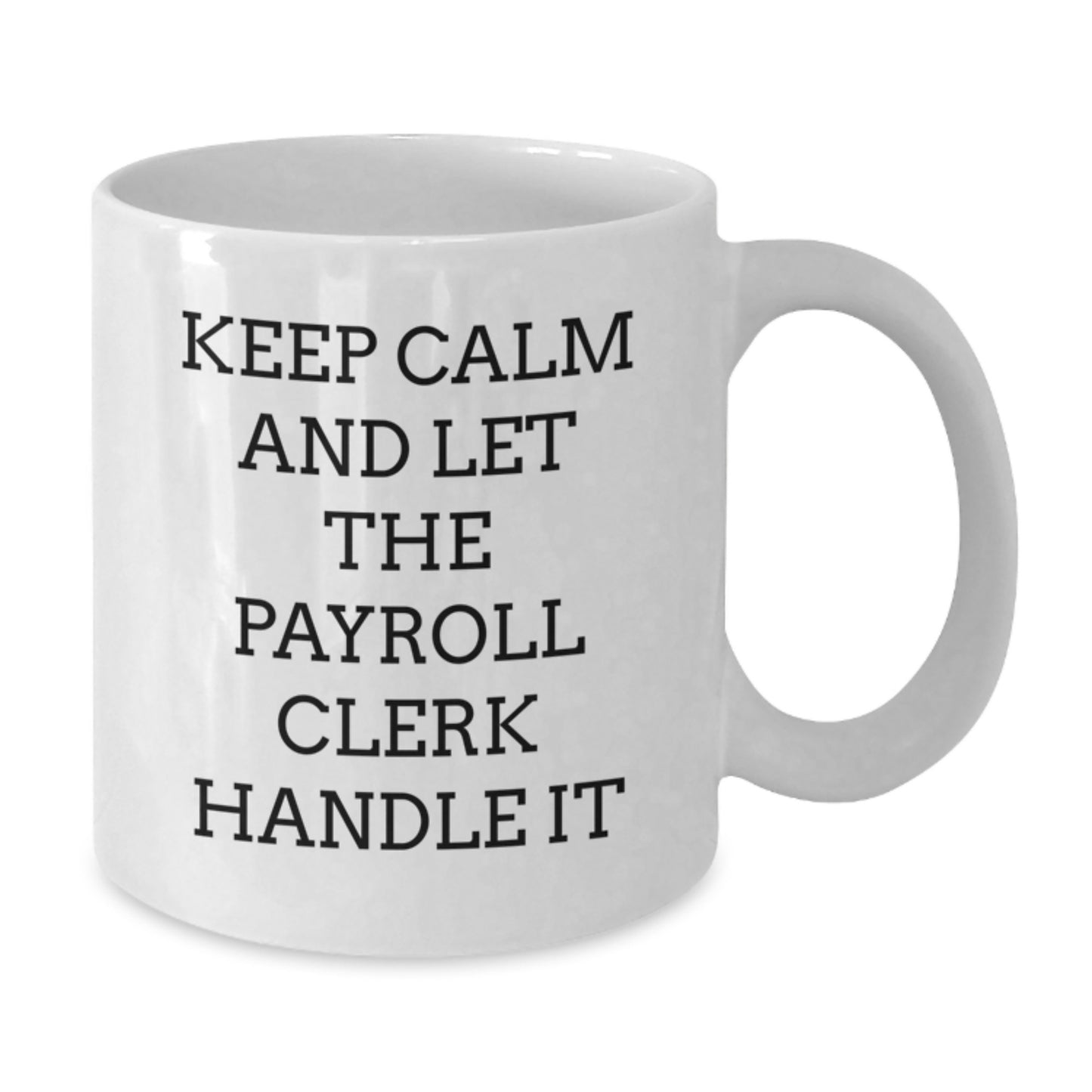 Funny Payroll Clerk Gifts for Christmas, White Coffee Mug - 'Keep Calm And Let The Payroll Clerk Handle It', Gifts from Family for Payroll Clerk Men, Unique Payroll Clerk Work Mug - Additional