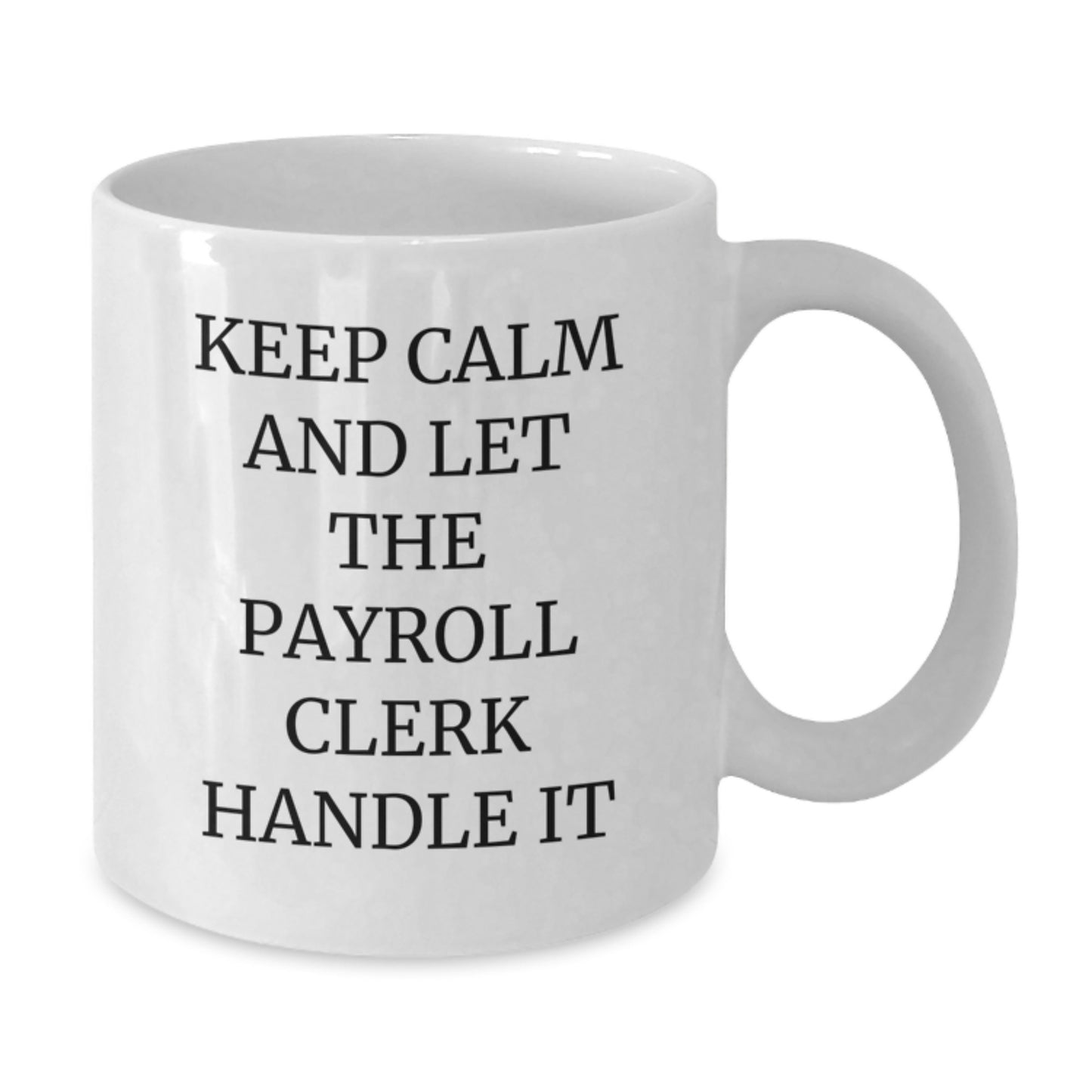 Funny Payroll Clerk Gifts from Friends for Christmas Unique White Coffee Mugs, Keep 'Calm And Let The Payroll Clerk Handle It' - Additional