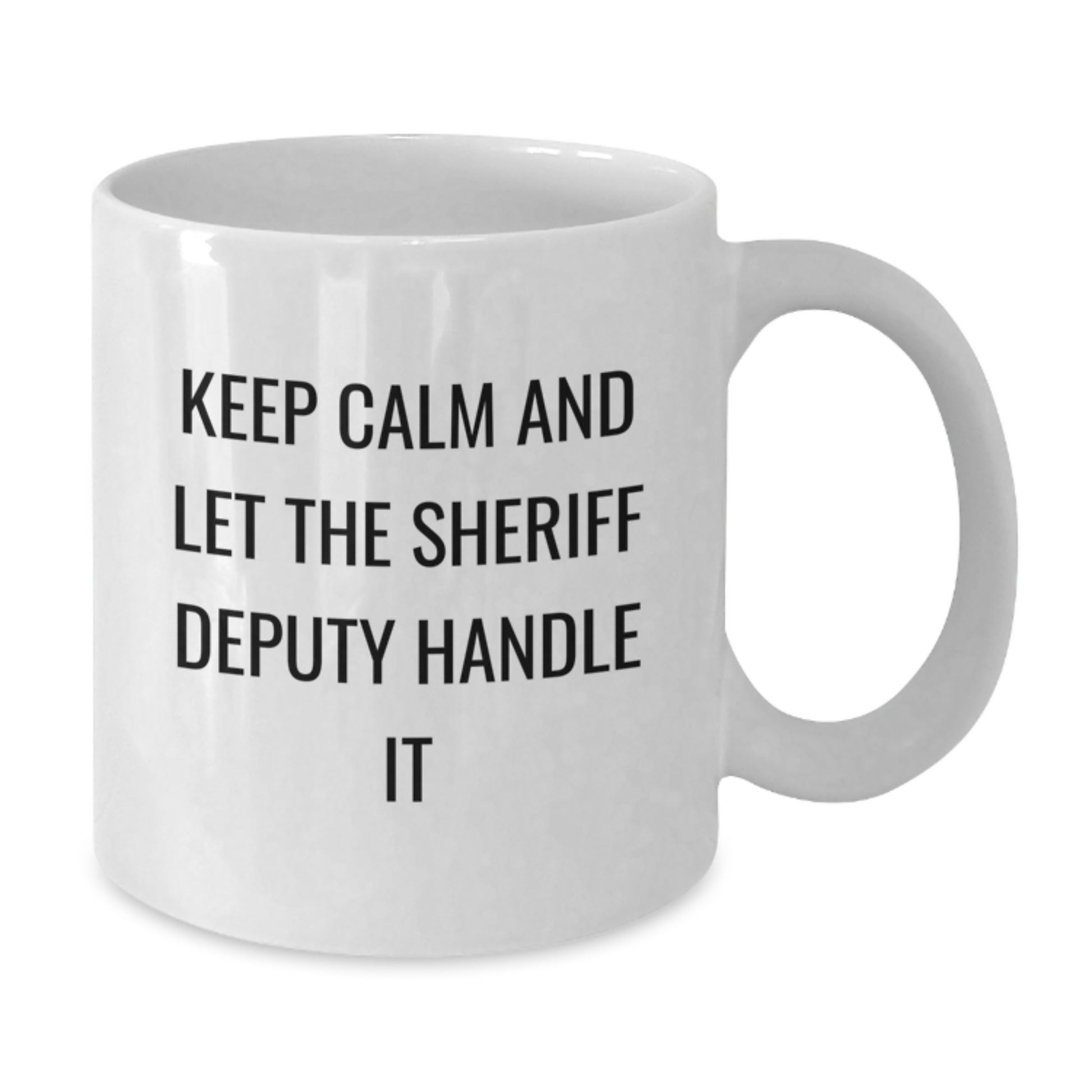 Funny Sheriff Deputy White Coffee Mug Gifts for Men, Unique Christmas Unique Gifts from Friends and Family with Sheriff Deputy Keep Calm And Let It Handle - Additional