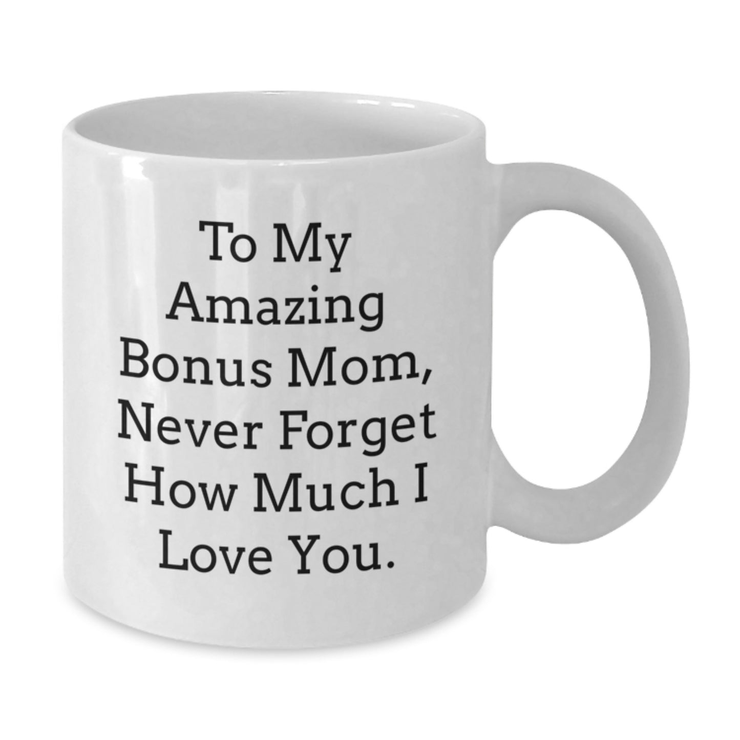 Funny Bonus Mom Gifts from Sons or Daughters, White Coffee Mug for To My Amazing Bonus Mom, Never Forget How Much I Love You Christmas Unique Gifts - Additional