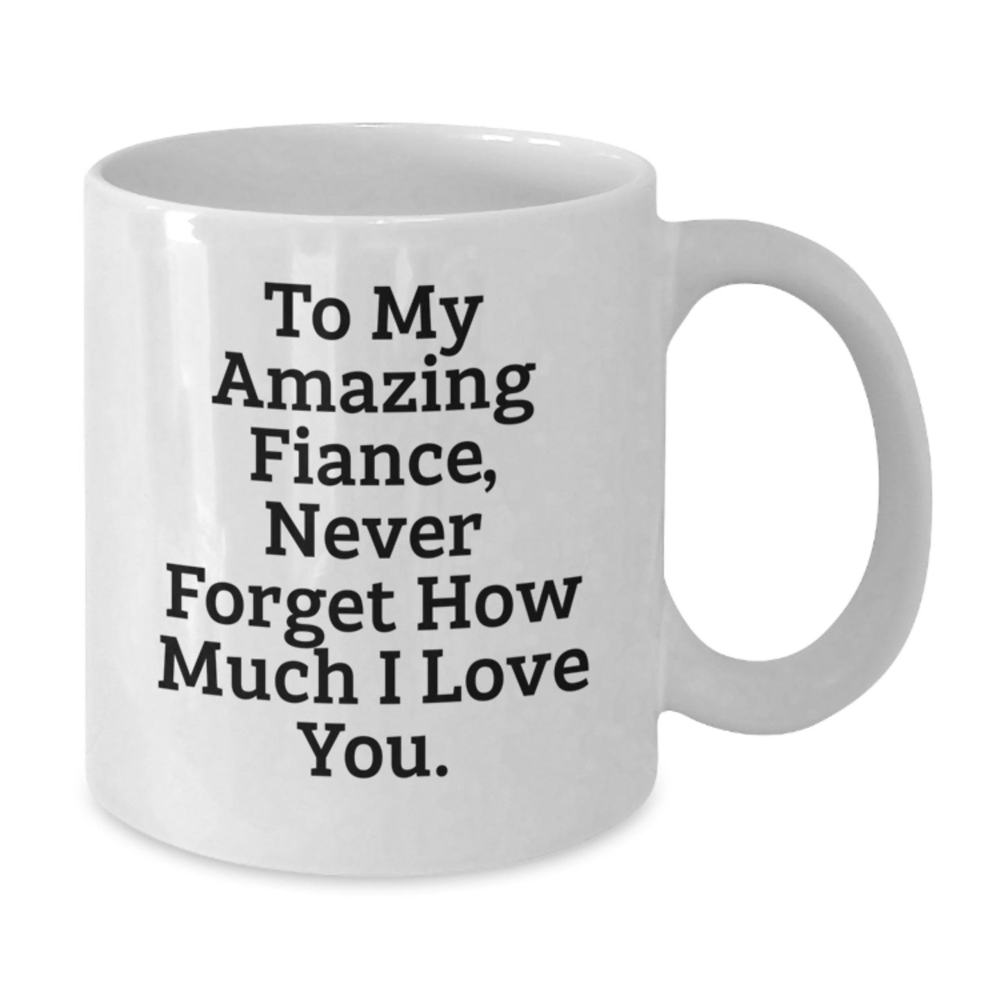 Gifts from Men to Fiance, Funny White Coffee Mug, To My Amazing Fiance Never Forget How Much I Love You, Christmas Unique Gifts - Additional