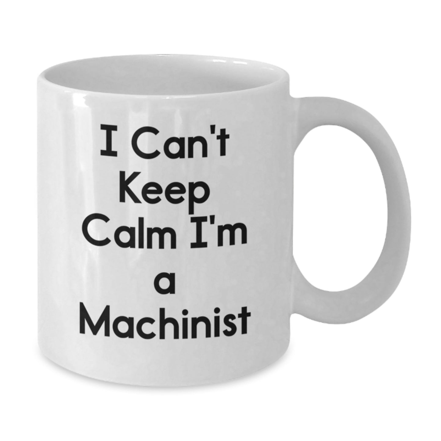 Funny Machinist Gifts from Friends for Machinist Men - White Coffee Mug - I Can't Keep Calm I'm A Machinist - Additional