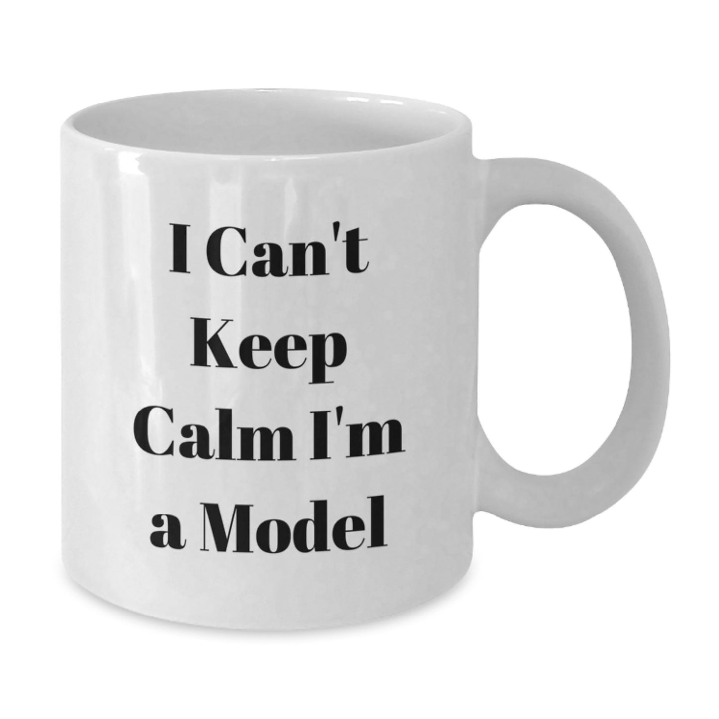 Funny Model Gifts - I Can't Keep Calm I'm A Model - White Coffee Mug for Christmas - Gifts from Friends to Family - Additional