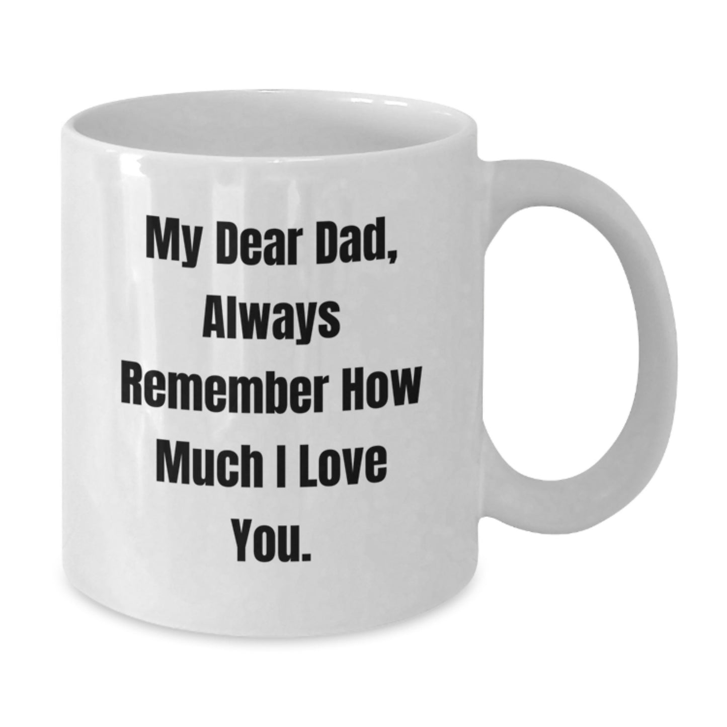 Funny Dad Gifts, White Coffee Mug, Gift from Men for Dad on Christmas Morning - Always Remember How Much I Love You. - Additional