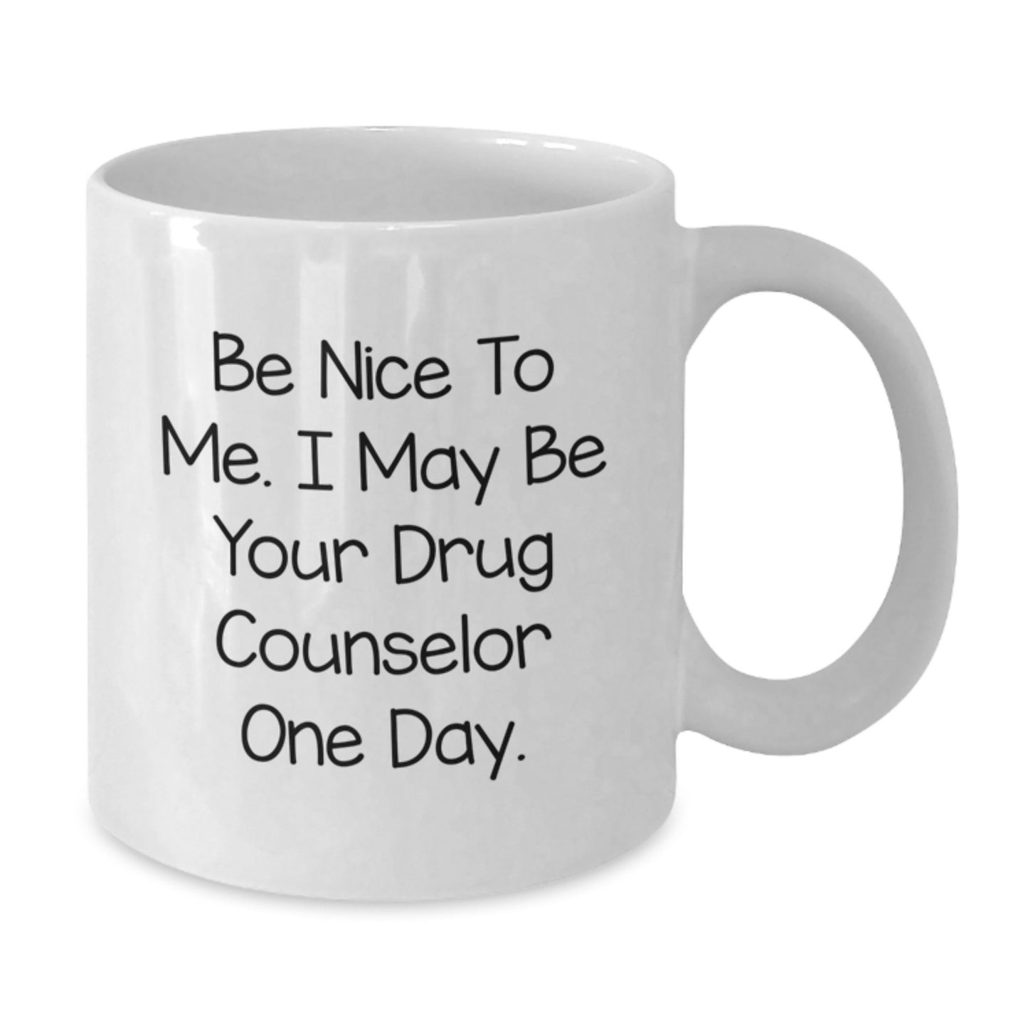 Funny Quotes for Drug Counselor Gifts, White Coffee Mug, Be Nice to Me, One Day, Unique Christmas Unique Gifts from Friends, Family, Coworkers, Men, Women, Drug Counselor Mug - Additional