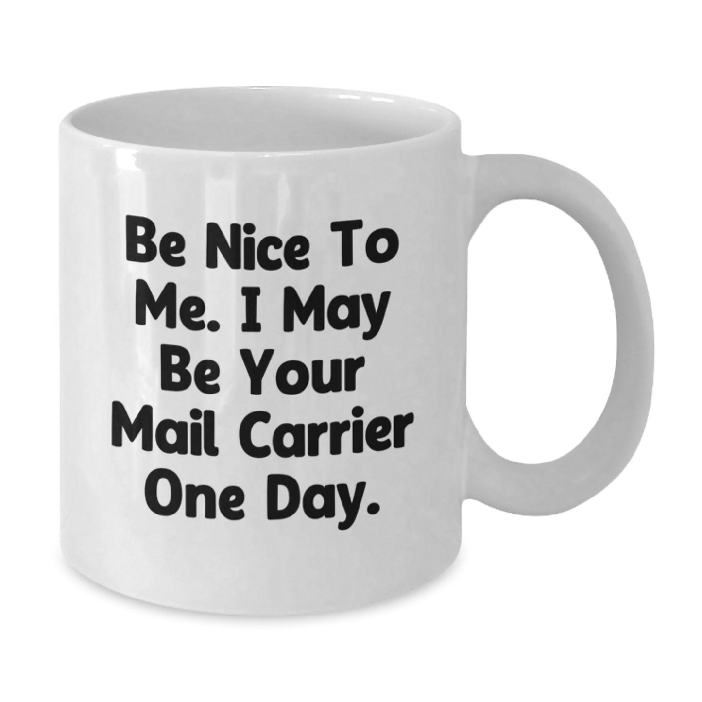 Funny Mail Carrier Gifts from Friends and Family - Be Nice To Me White Coffee Mug, 11oz or 15oz Ceramic, Microwave and Dishwasher Safe - Additional