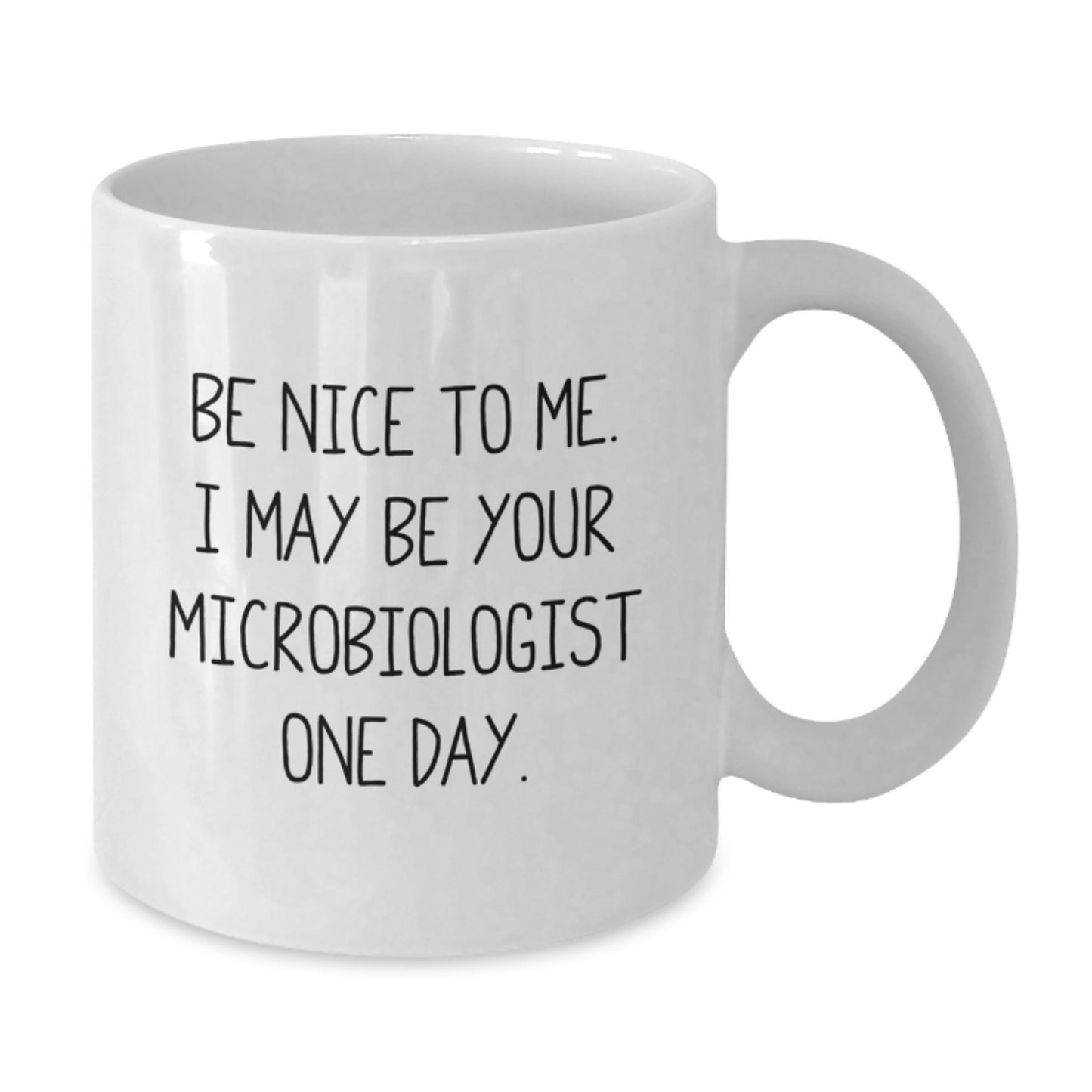 Funny Microbiologist Gifts for Men Women Friends Family - Be Nice To Me I May Be Your Microbiologist One Day White Coffee Mug - Additional