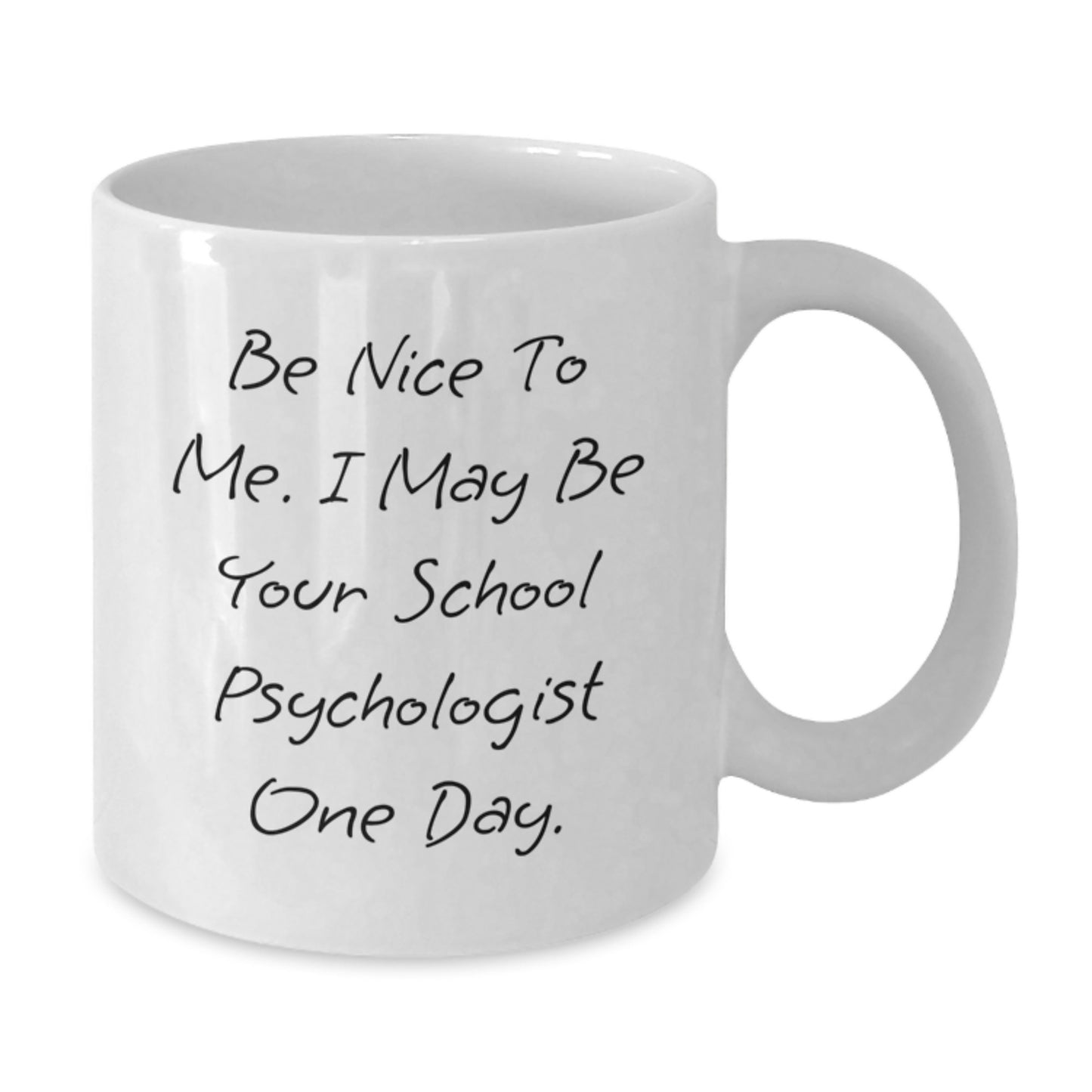 Funny School Psychologist Gifts from Men, Gifts for School Psychologist, White Coffee Mug - Be Nice To Me. I May Be Your School Psychologist One Day., Birthday Unique Gifts - Additional