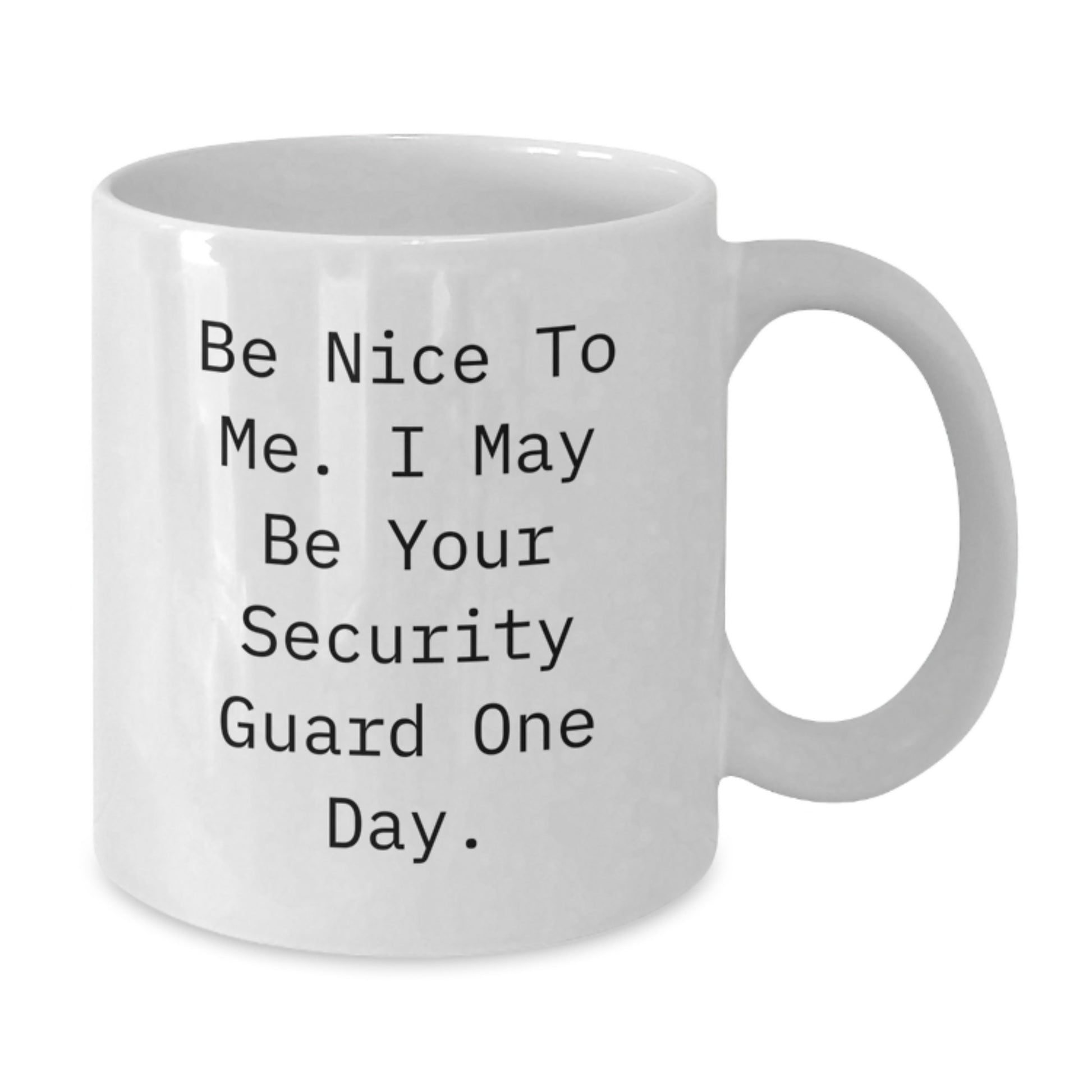 Funny Security Guard Gifts from Men to Family Members, White Coffee Mug, Be Nice To Me I May Be Your Security Guard One Day, Christmas Unique Presents - Additional