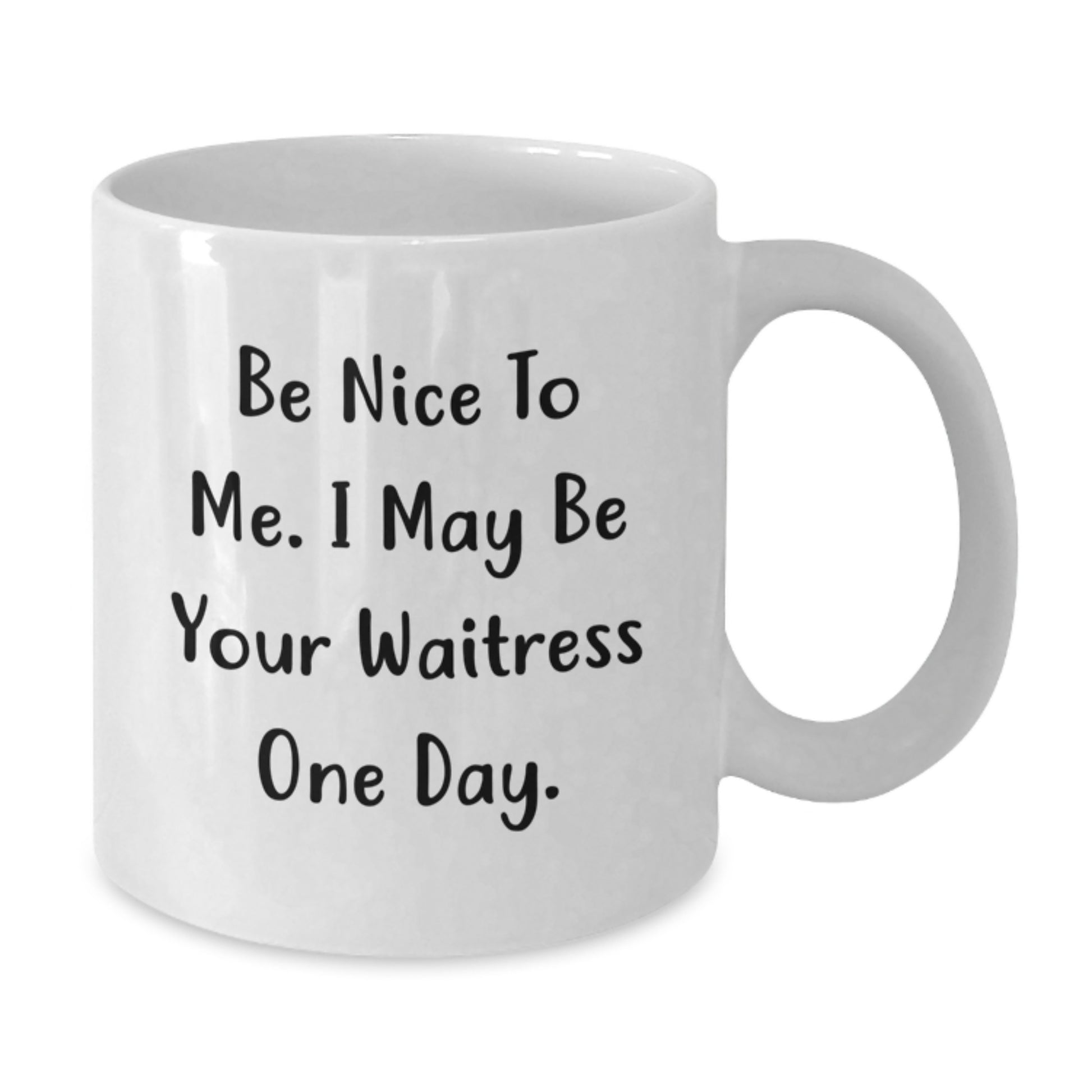 Funny Waitress Gifts for Friends, Unique White Coffee Mug with Quote 'Be Nice To Me. I May Be Your Waitress One Day.' - Additional