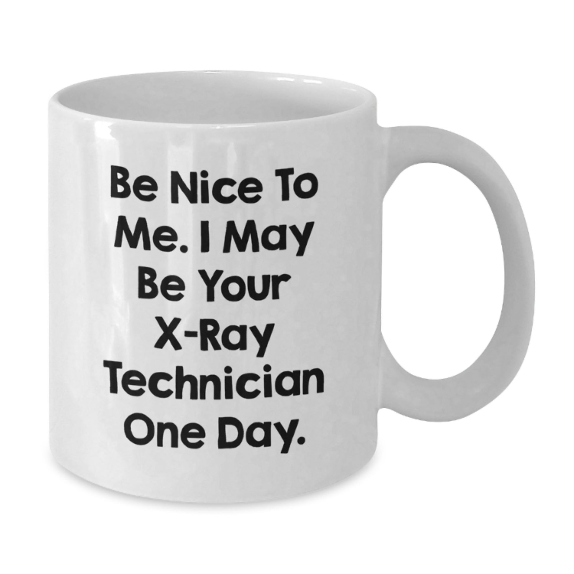Funny X-Ray Technician White Coffee Mug Gifts from Family - Be Nice To Me I May Be Your X-ray Technician One Day - Christmas Unique Mugs for Men Women Friends Coworkers - Additional