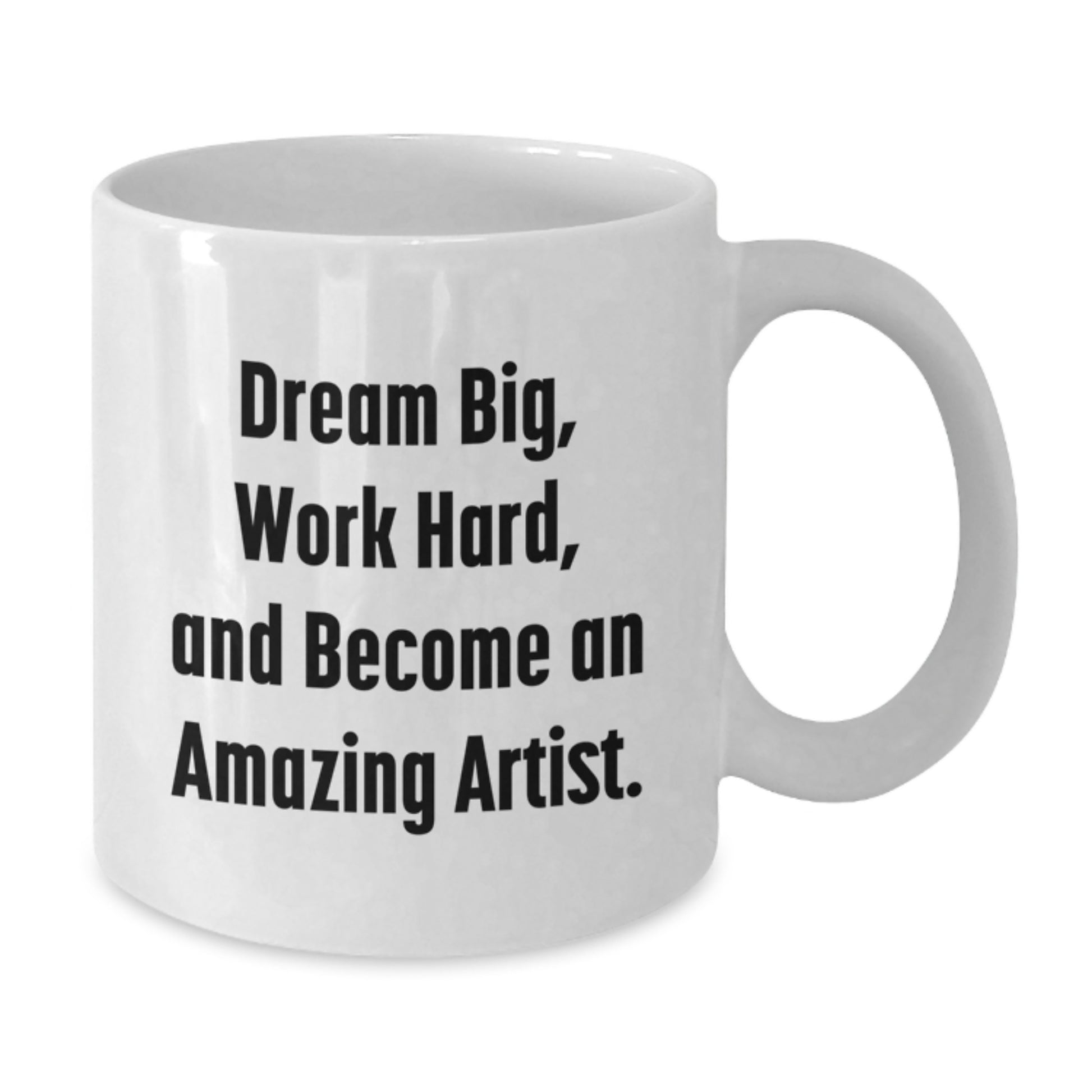Funny Artist Gifts, Dream Big, Work Hard, White Coffee Mug for Birthday, Gifts from Friends, Gifts for Artist - Additional