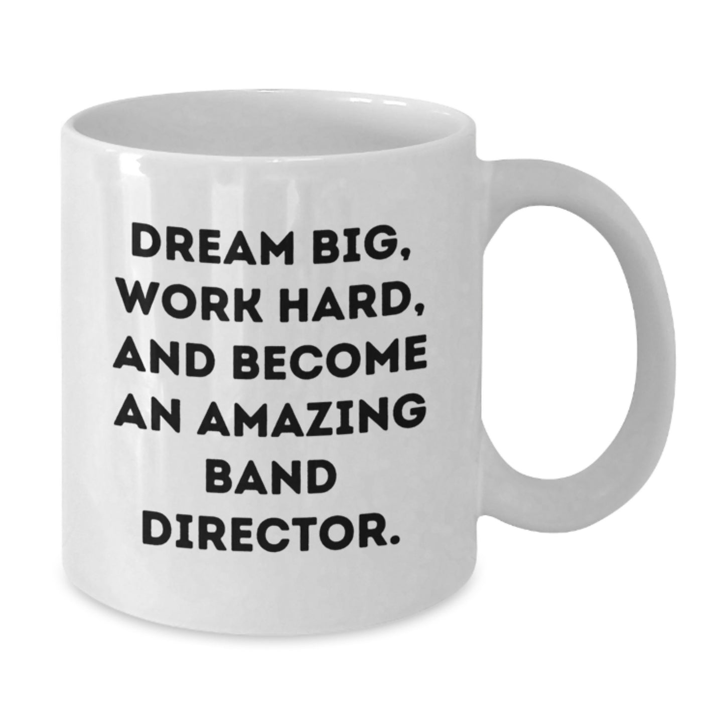 Funny Band Director Gifts from Friends for Christmas Unique White Coffee Mugs - Dream Big Quote, White Ceramic Mug, 11oz or 15oz Capacity, Microwave and Dishwasher Safe - Additional