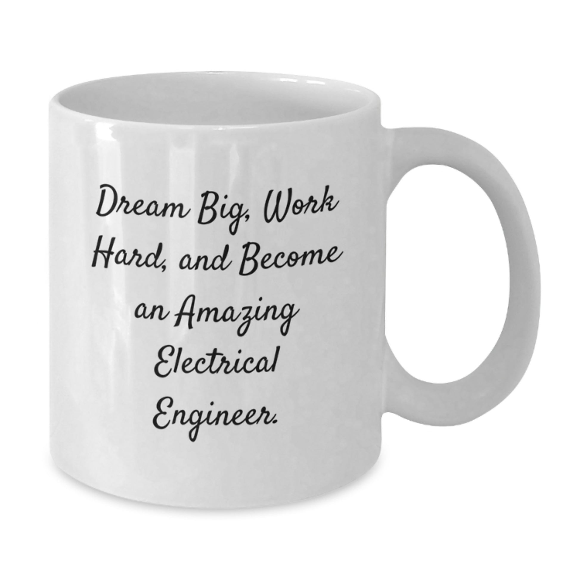 Inspirational Gifts for Electrical Engineers, Funny White Coffee Mug, Dream Big, Work Hard, And Become An Amazing Electrical Engineer. - Additional