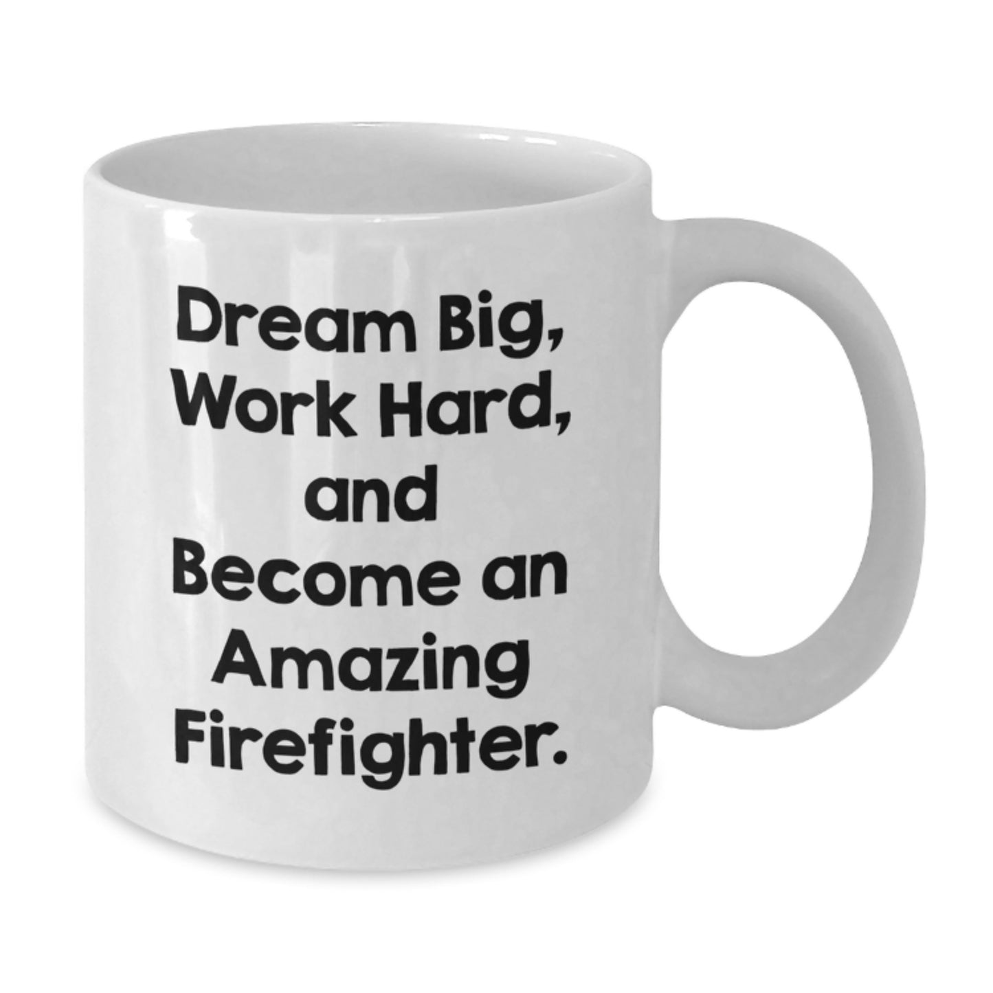 Funny Firefighter Gifts from Friends - White Coffee Mug for Men and Women, Christmas Unique Presents with Dream Big Quote - Additional