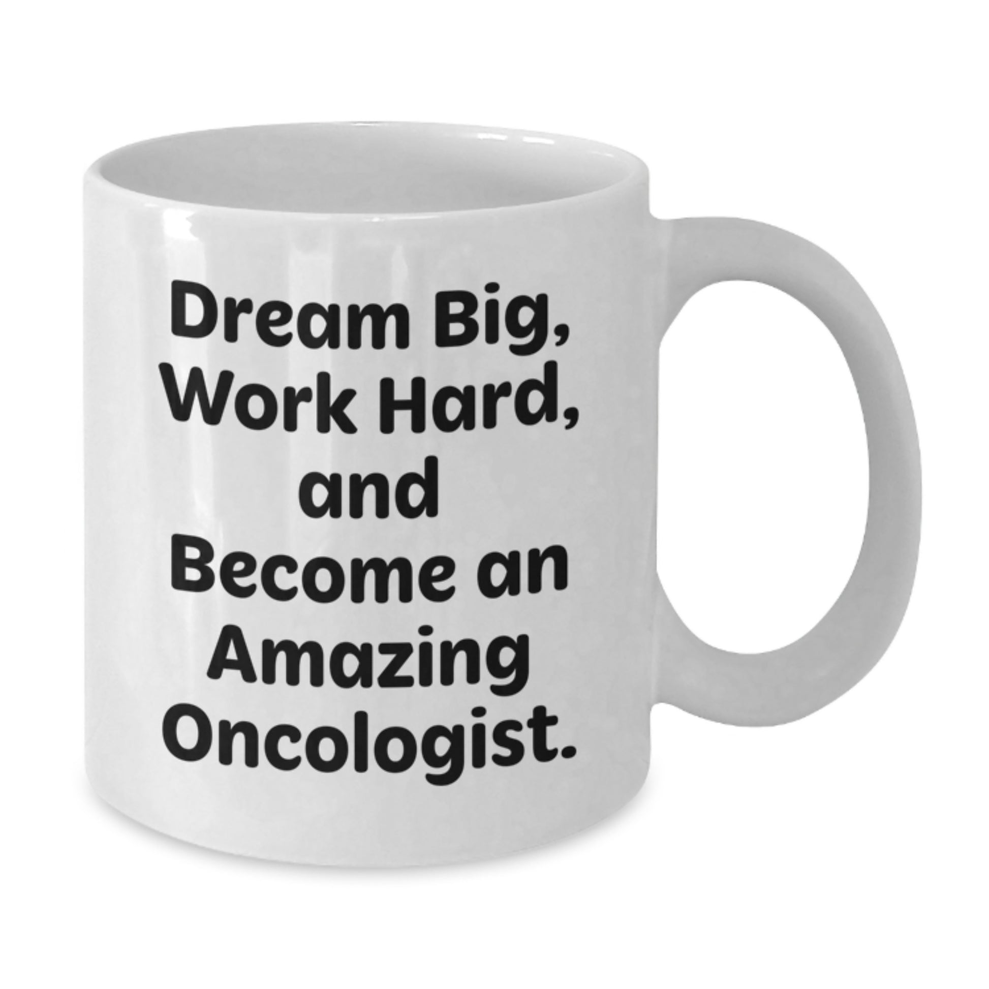 Funny Inspirational Gifts from Oncologist for Men and Women - White Coffee Mug - Dream Big and Work Hard - Additional