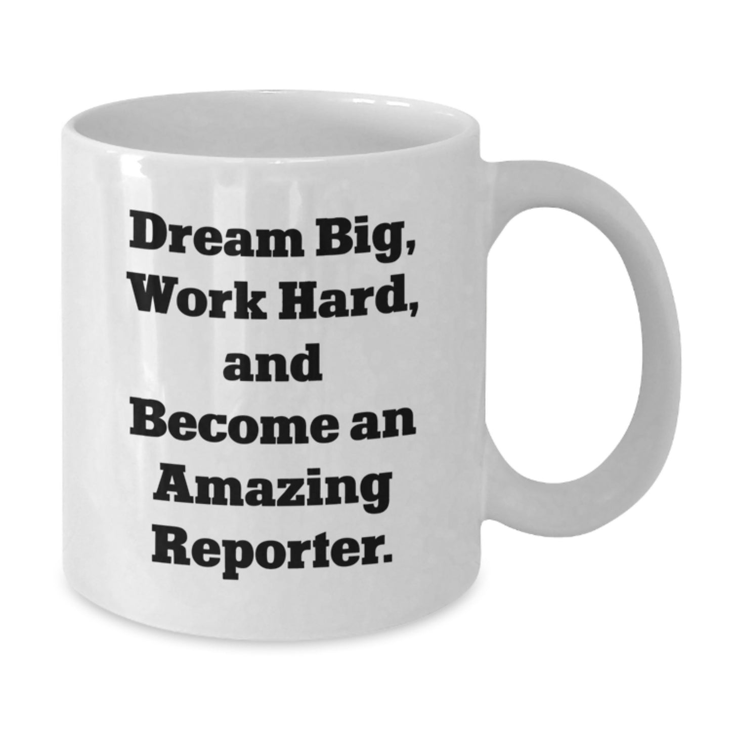 Christmas Unique Gifts for Reporter, Funny Quote White Coffee Mug, Gifts from Friends for Women or Men Reporter, Dream Big and Work Hard - Additional