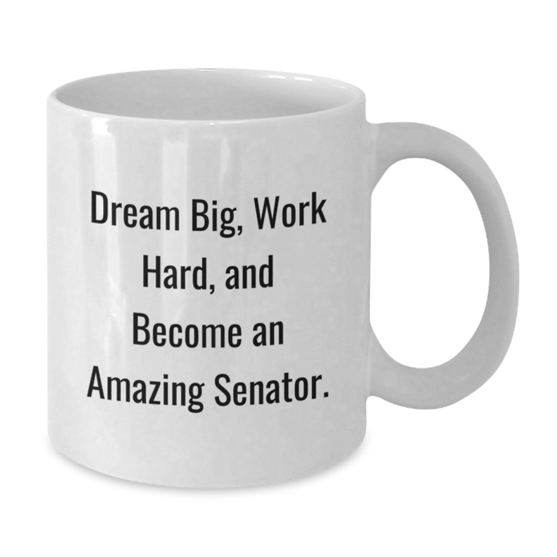 Funny Senator Gifts, White Coffee Mug for Senator, Dream Big Work Hard - Additional