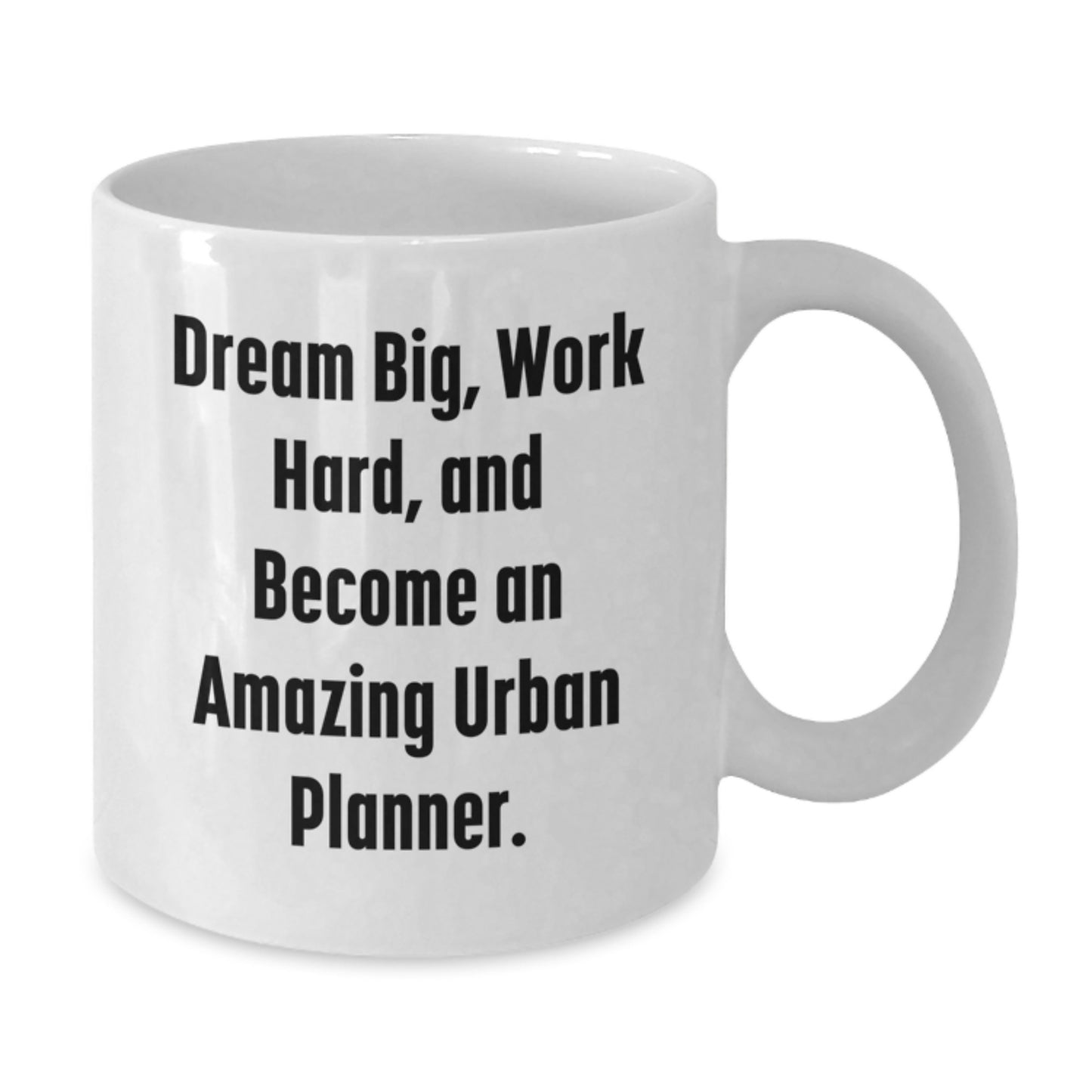 Urban Planner Gifts, Funny White Coffee Mug, 'Dream Big, Work Hard, And Become An Amazing Urban Planner.' Gifts from Friends and Family - Additional