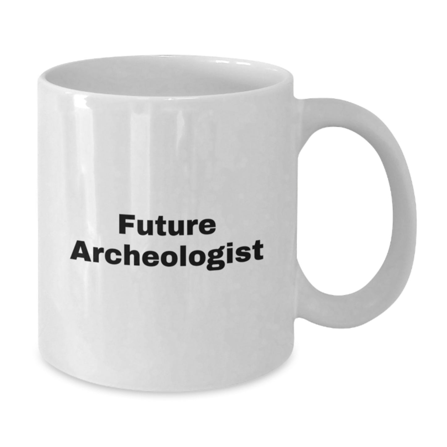 Funny Archeologist Gifts from Friends for Archeologist Birthday Unique White Coffee Mugs with Inspirational Quote, 11oz or 15oz, Ceramic, Microwave, Dishwasher Safe - Additional