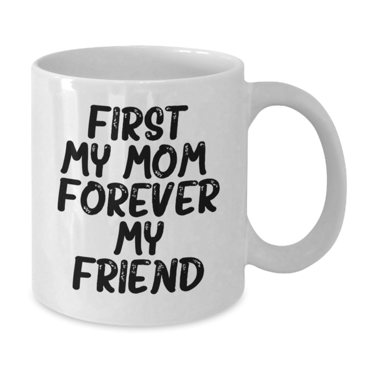 A Heartfelt Gift for Mom, White Coffee Mug with 'First My Mom, Forever My Friend' Quote, Christmas Unique Gift from Family - Additional